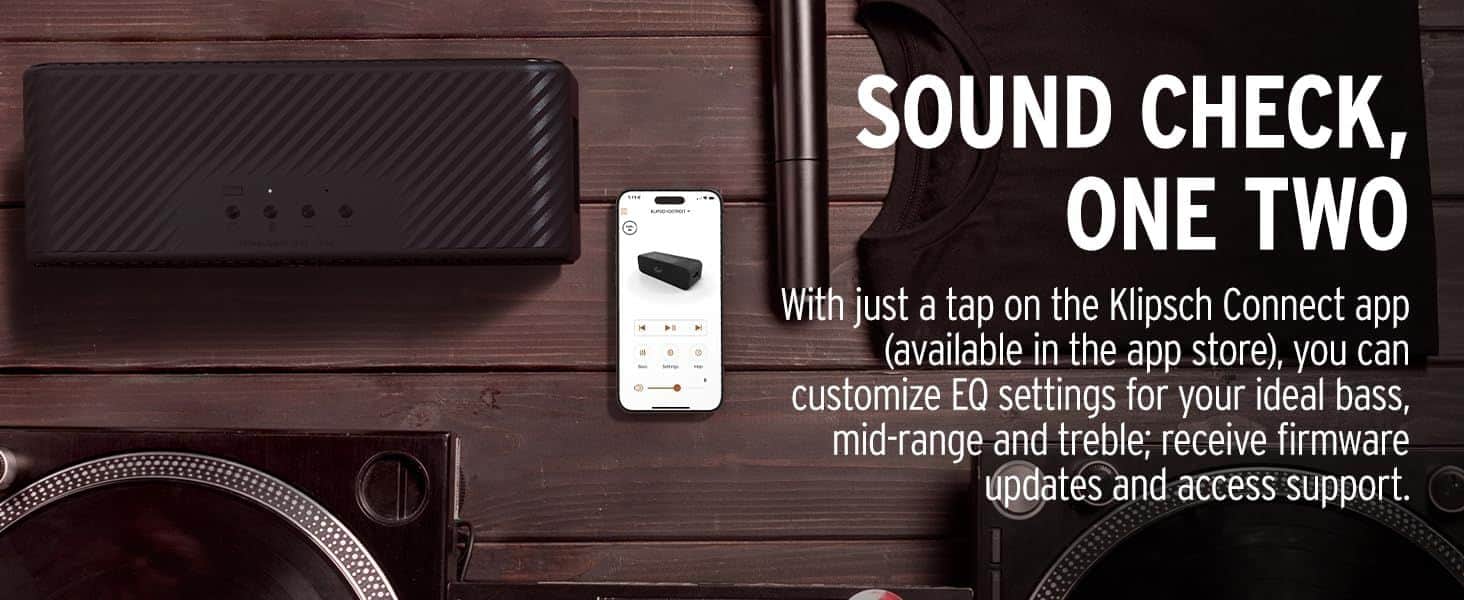 SOUND CHECK, ONE TWO
With just a tap on the Klipsch Connect app (available in the app store), you can customize EQ settings for your ideal bass, mid-range and treble; receive firmware updates and access support.