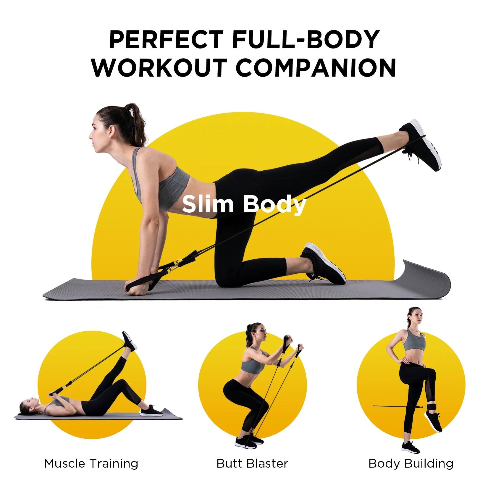 PERFECT FULL-BODY WORKOUT COMPANION

Slim Body

Muscle Training

Butt Blaster

Body Building