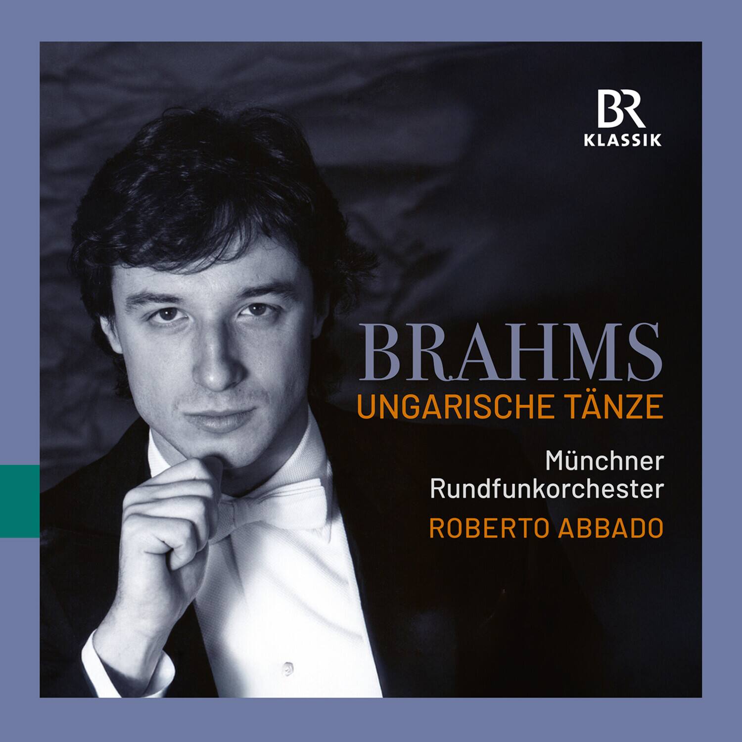 BR KLASSIK  
BRAHMS  
UNGARISCHE TÄNZE  
Münchner Rundfunkorchester  
ROBERTO ABBADO