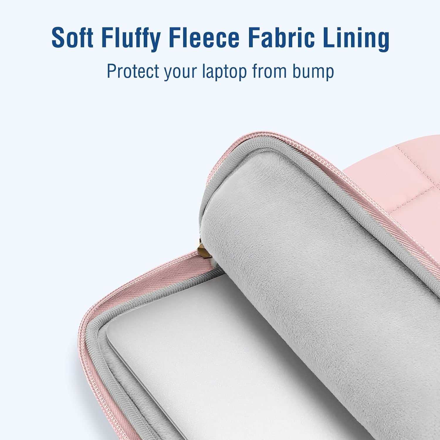 Soft Fluffy Fleece Fabric Lining  
Protect your laptop from bump