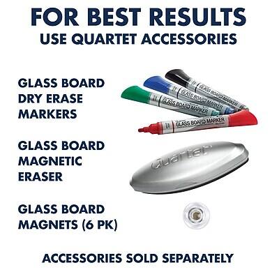 FOR BEST RESULTS  
USE QUARTET ACCESSORIES  

GLASS BOARD  
DRY ERASE MARKERS  

GLASS BOARD  
MAGNETIC ERASER  

GLASS BOARD  
MAGNETS (6 PK)  

ACCESSORIES SOLD SEPARATELY