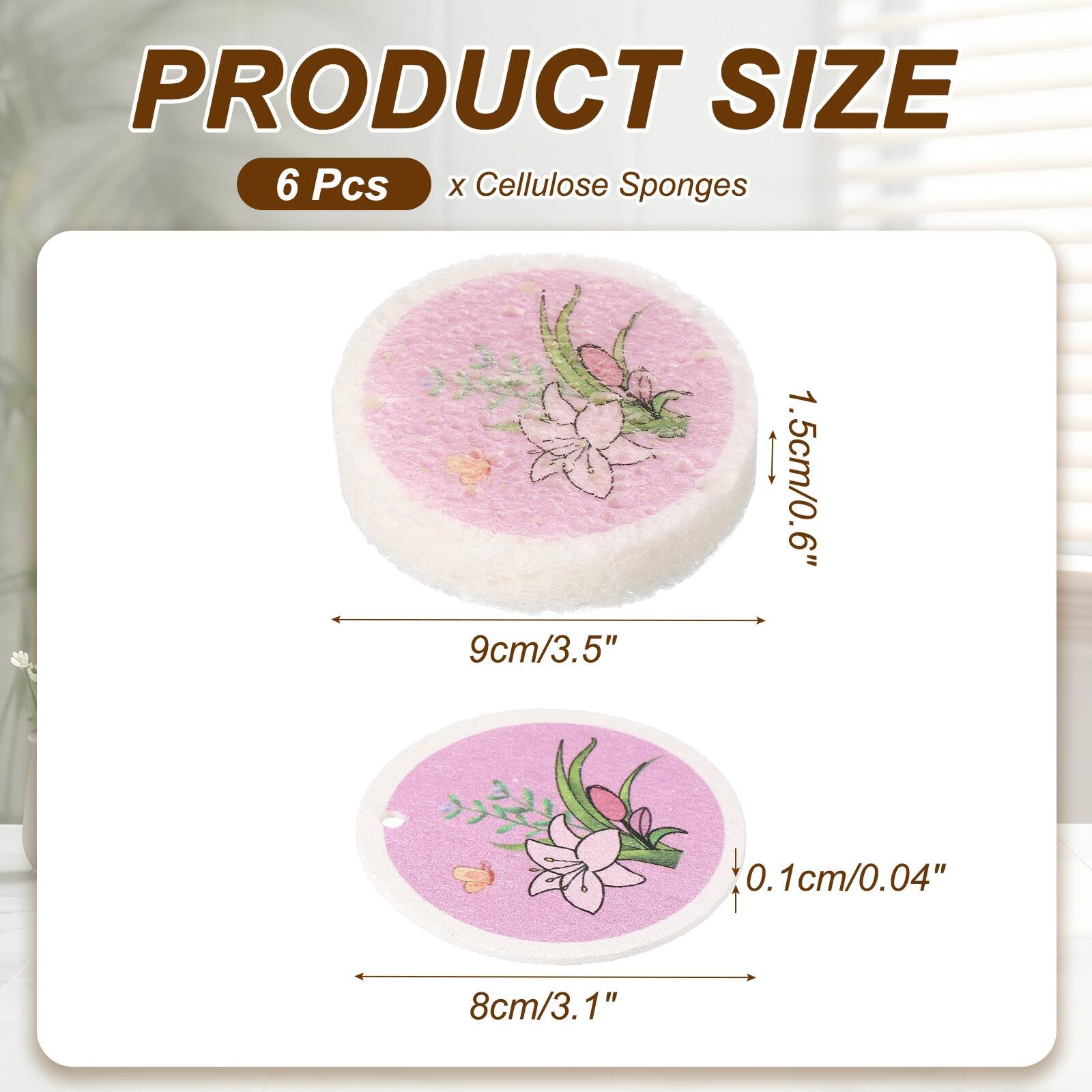 PRODUCT SIZE  
6 Pcs x Cellulose Sponges  
1.5cm/0.6"  
9cm/3.5"  
0.1cm/0.04"  
8cm/3.1"