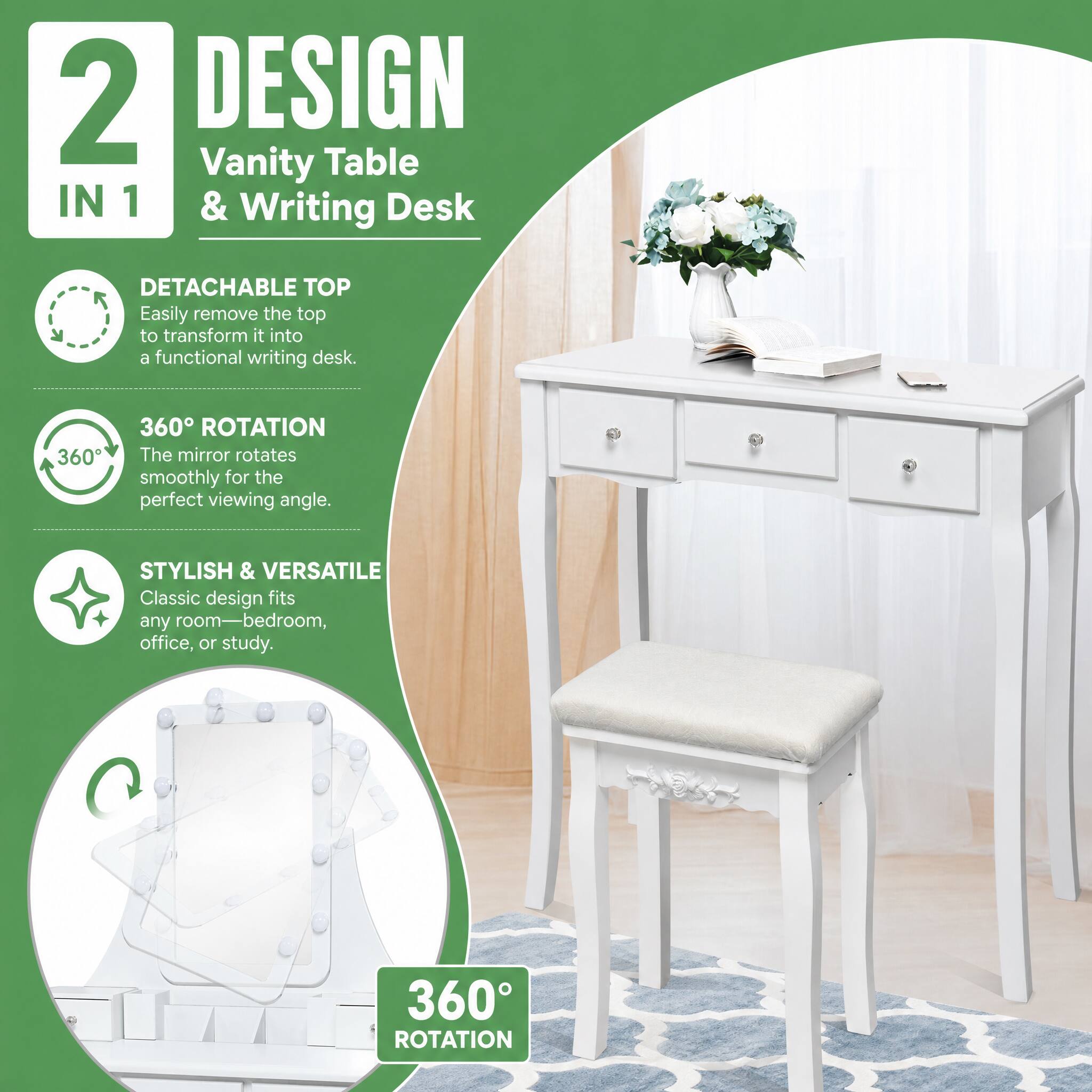 2 DESIGN Vanity Table IN 1 & Writing Desk

DETACHABLE TOP
Easily remove the top to transform it into a functional writing desk.

360° ROTATION
The mirror rotates smoothly for the perfect viewing angle.

STYLISH & VERSATILE
Classic design fits any room—bedroom, office, or study.

360° ROTATION