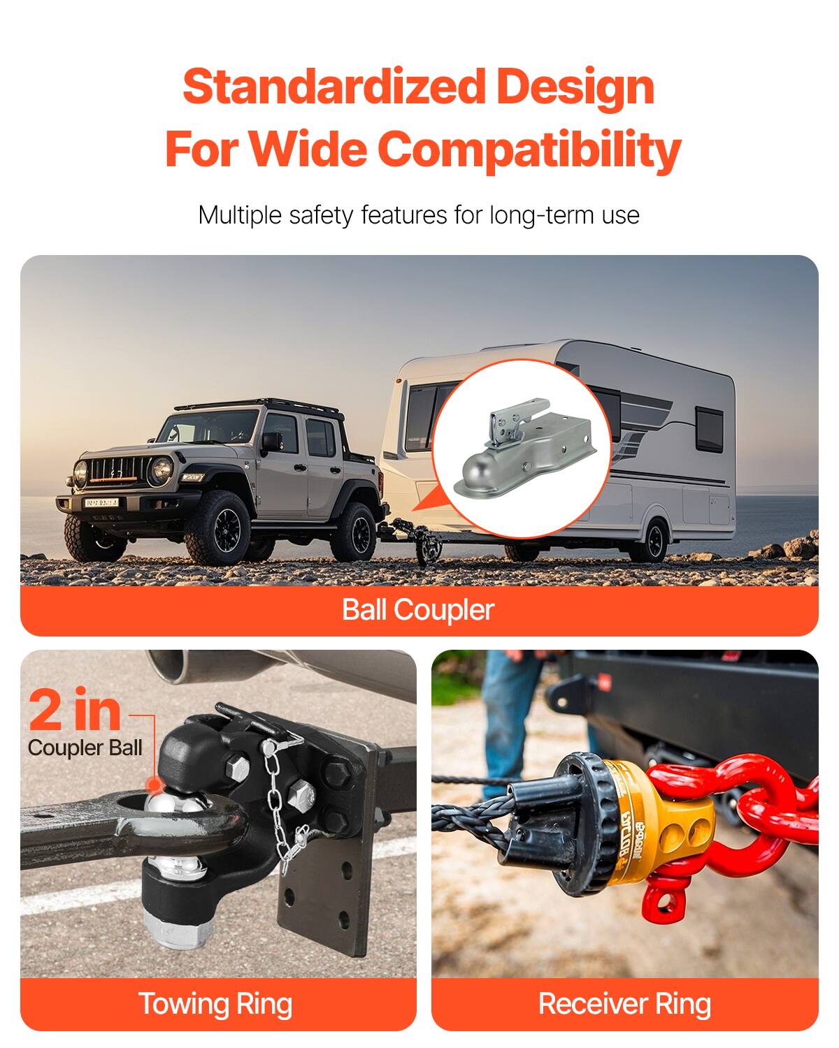 Standardized Design For Wide Compatibility

Multiple safety features for long-term use

Ball Coupler

2 in Coupler Ball

Towing Ring

Receiver Ring