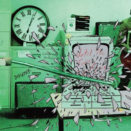 FUCK XI XII I X II IX I VIII VII VI
Corporative pudding
DOG PARK
Until The Tunnel
The uNiNe ON