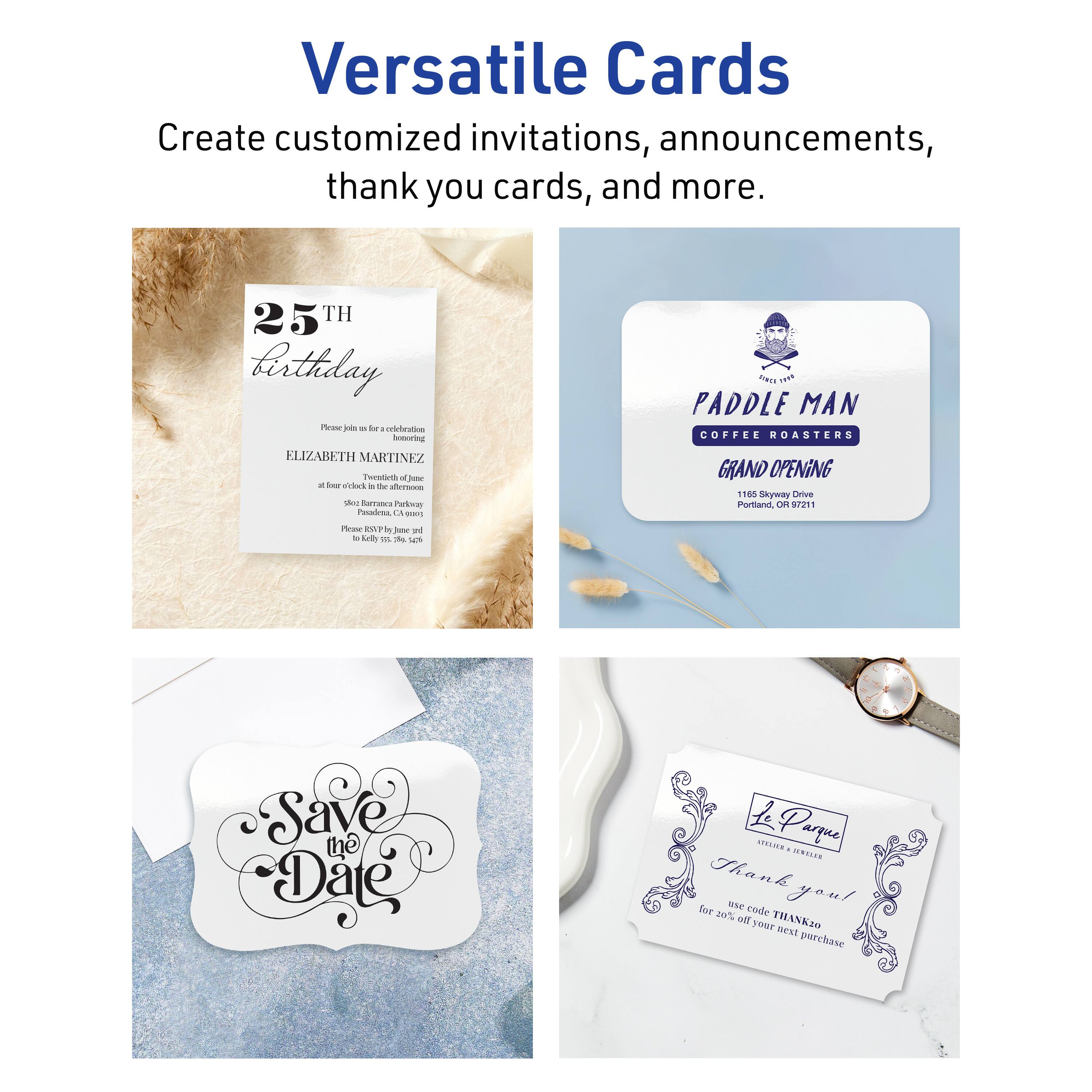 Versatile Cards  
Create customized invitations, announcements, thank you cards, and more.

25th Birthday  
Celebration  
Elizabeth Martinez  
at four o'clock in the afternoon  
Saturday, June 10th  
165 Skyway Drive  
Portland, OR 97201  

Paddle Man Coffee Roasters  
Grand Opening  
165 Skyway Drive  
Portland, OR 97201  

Save the Date  

Thank you!  
Use code THANK01 for 20% off your next purchase