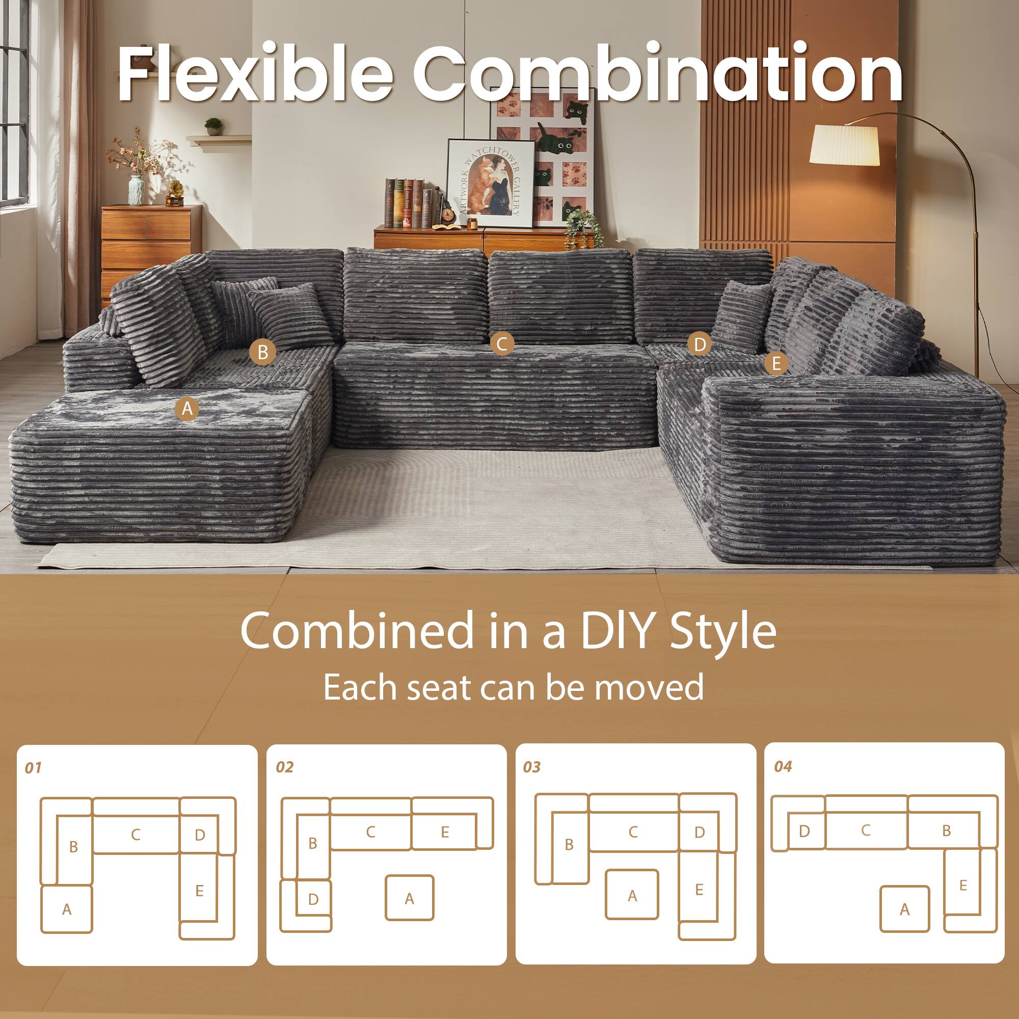 Flexible Combination  
Combined in a DIY Style  
Each seat can be moved  

01  
A B C D E  

02  
A B C E D  

03  
A B C D E  

04  
A D C B E