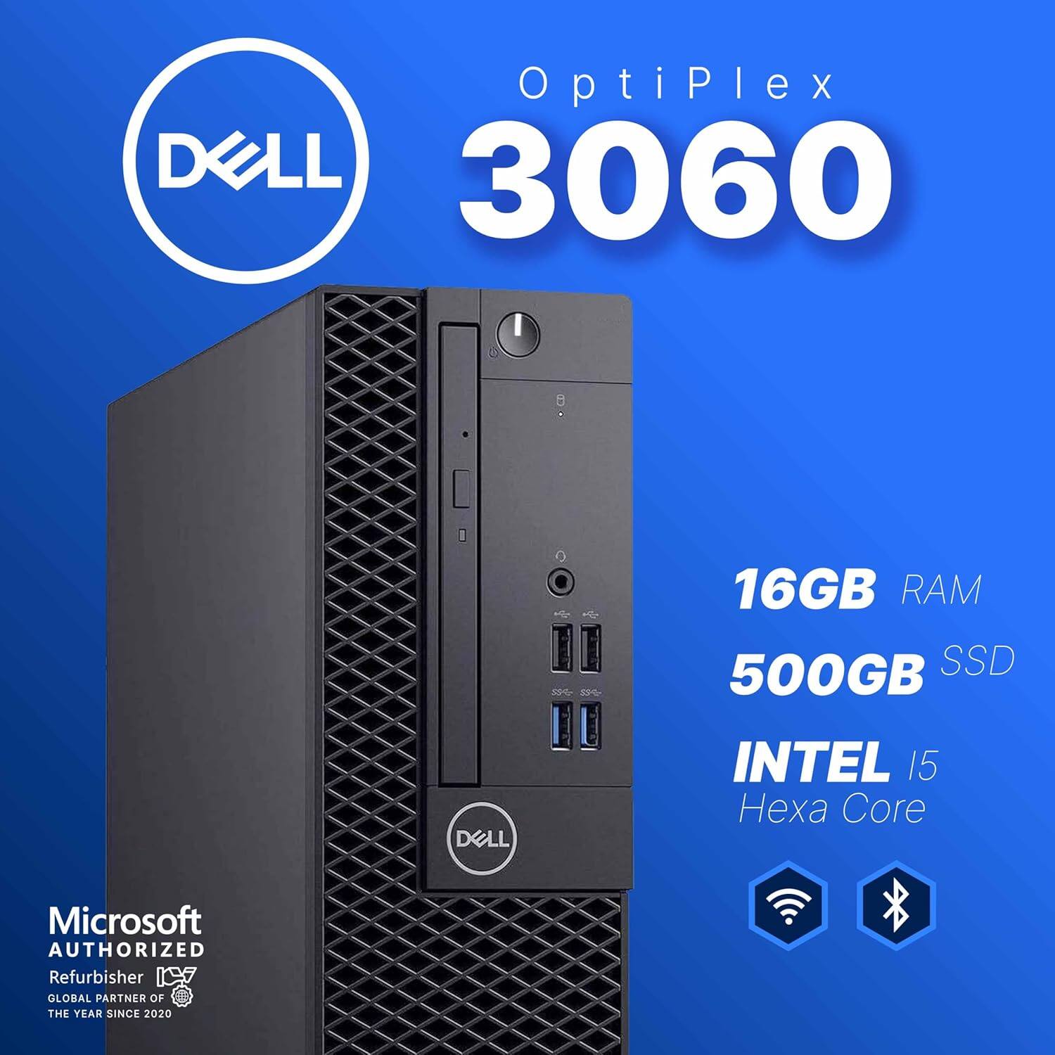 OptiPlex DELL 3060  
16GB RAM  
500GB SSD  
DELL INTEL i5 Hexa Core  
Microsoft AUTHORIZED Refurbisher  
GLOBAL PARTNER OF THE YEAR SINCE 2020
