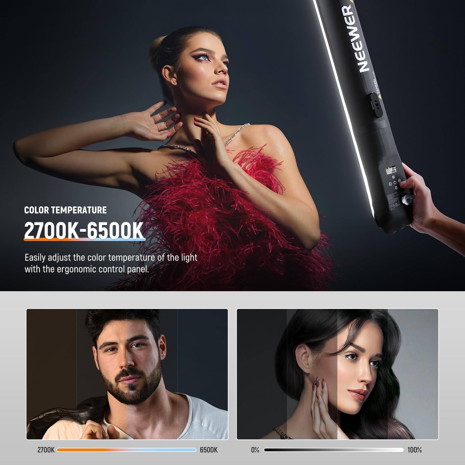NEEWER

COLOR TEMPERATURE  
2700K-6500K

Easily adjust the color temperature of the light with the ergonomic control panel.

2700K 6500K

0% 100%