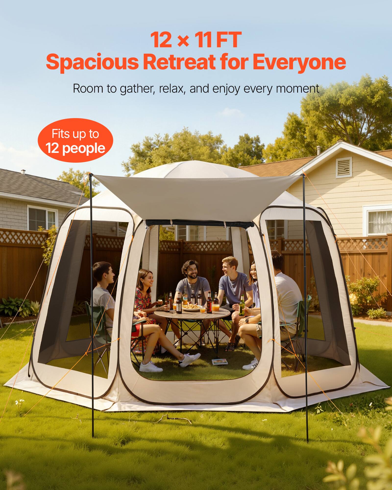 12 x 11 FT Spacious Retreat for Everyone  
Room to gather, relax, and enjoy every moment  
Fits up to 12 people