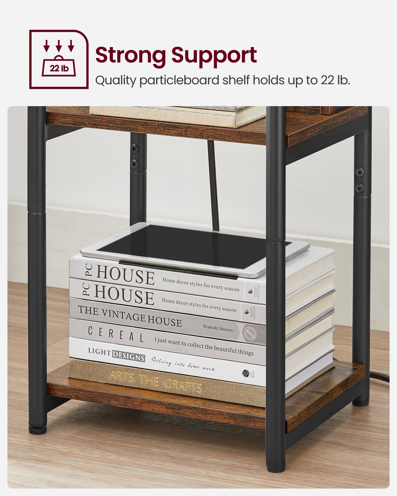 22 lb Strong Support  
Quality particleboard shelf holds up to 22 lb.

PC HOUSE  
Home decor styles for every season

PC HOUSE  
Home decor styles for every season

THE VINTAGE HOUSE  
Peabody Stearns

CEREAL  
I just want to collect the beautiful things

LIGHT DESIGNS  
Delving into home

ARTS THE CRAFTS