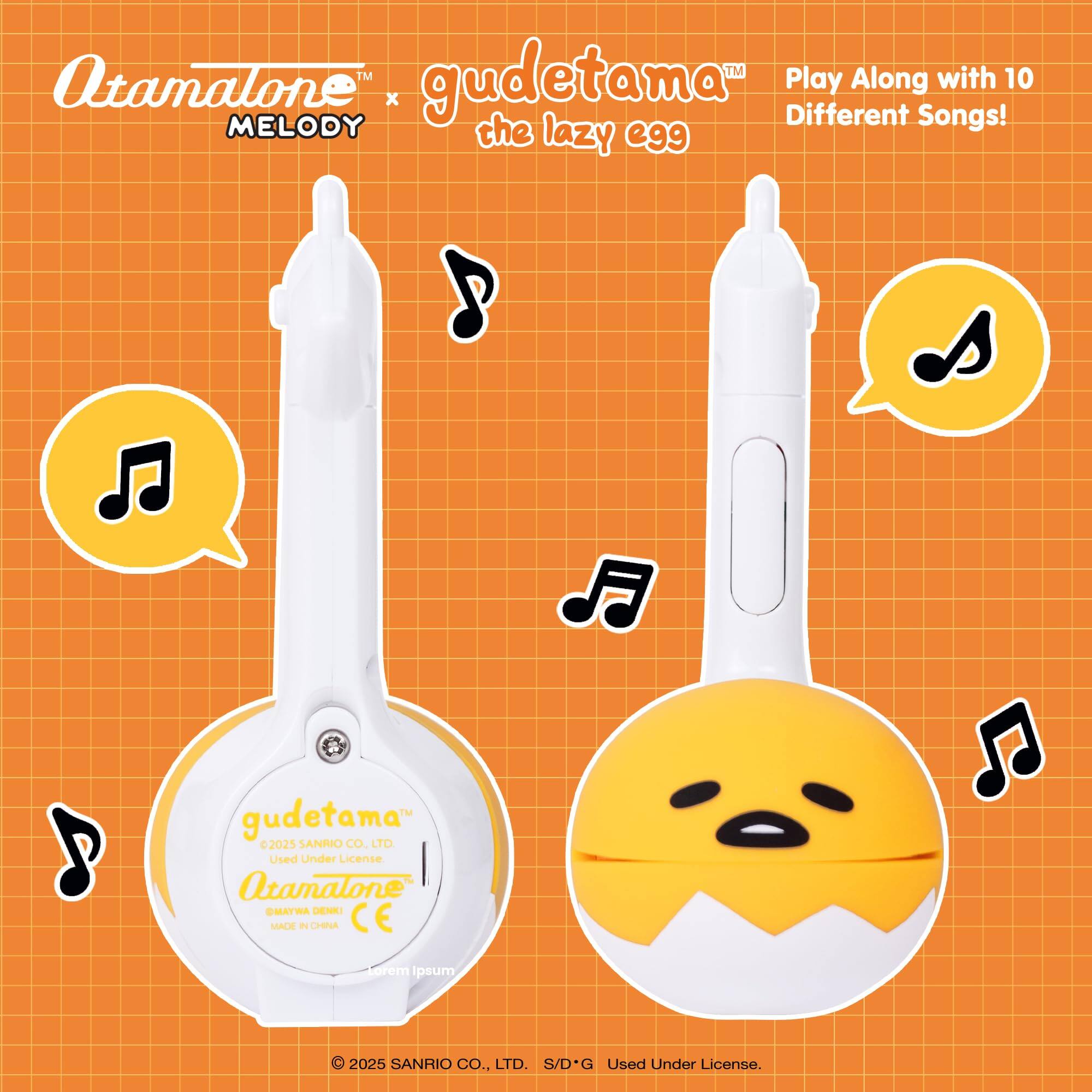 TM Otamalone Melody x gudetama™ the lazy egg Play Along with 10 Different Songs!  
©2025 SANRIO CO., LTD. Used Under License  
Otamalone  
©2025 SANRIO CO., LTD. S/D*G Used Under License.