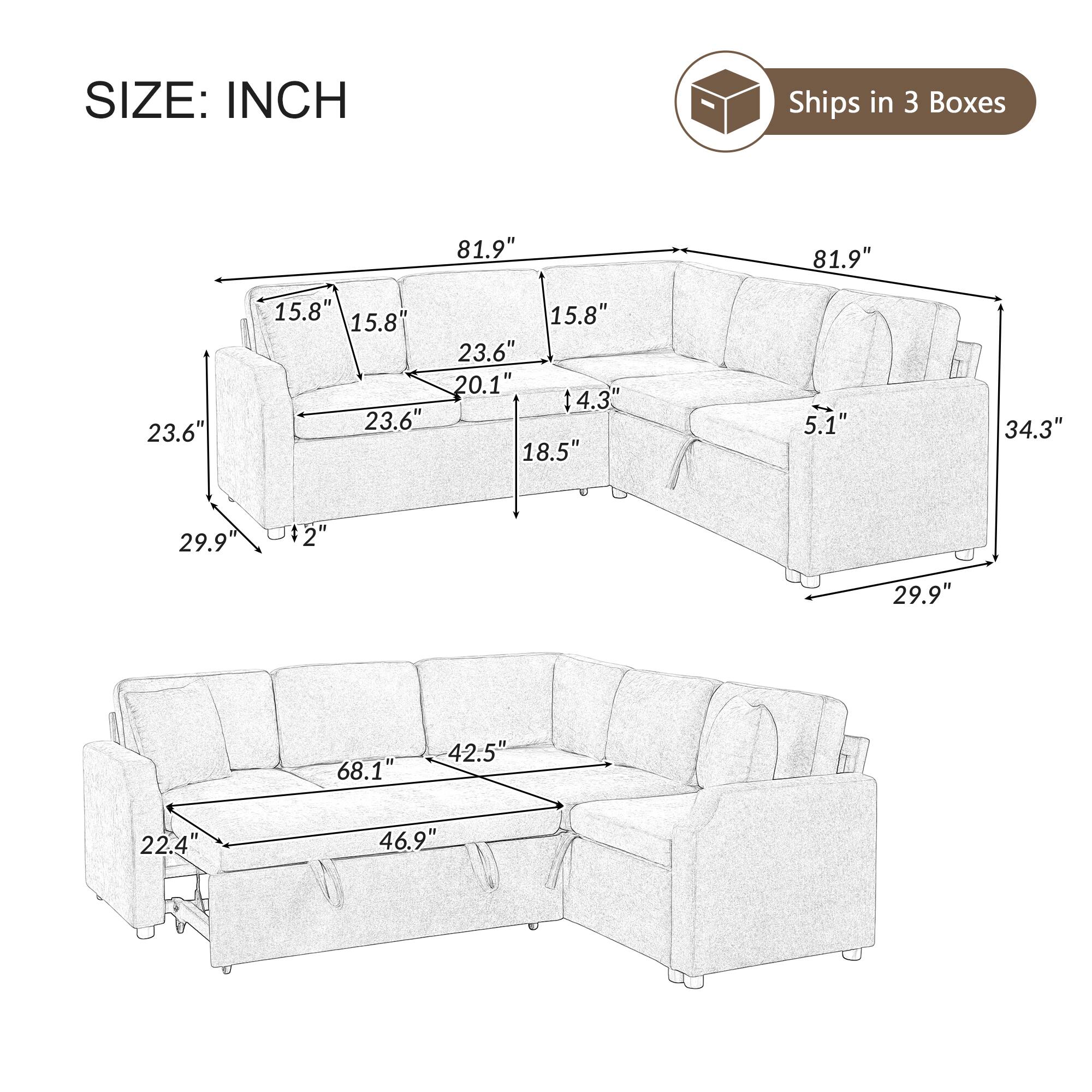 Ships in 3 Boxes

SIZE: INCH

81.9" 81.9" 23.6" 15.8" 15.8" 15.8" 23.6" 20.1" 14.3" 23.6" 18.5" 5.1" 34.3" 29.9" 12" 29.9" 68.1" 42.5" 22.4" 46.9"