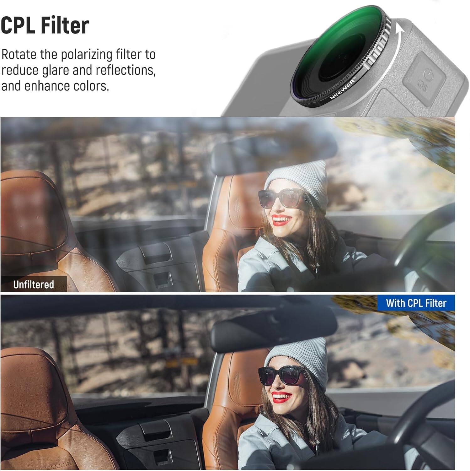 CPL Filter

Rotate the polarizing filter to reduce glare and reflections, and enhance colors.

NEEWER Qs

Unfiltered

With CPL Filter