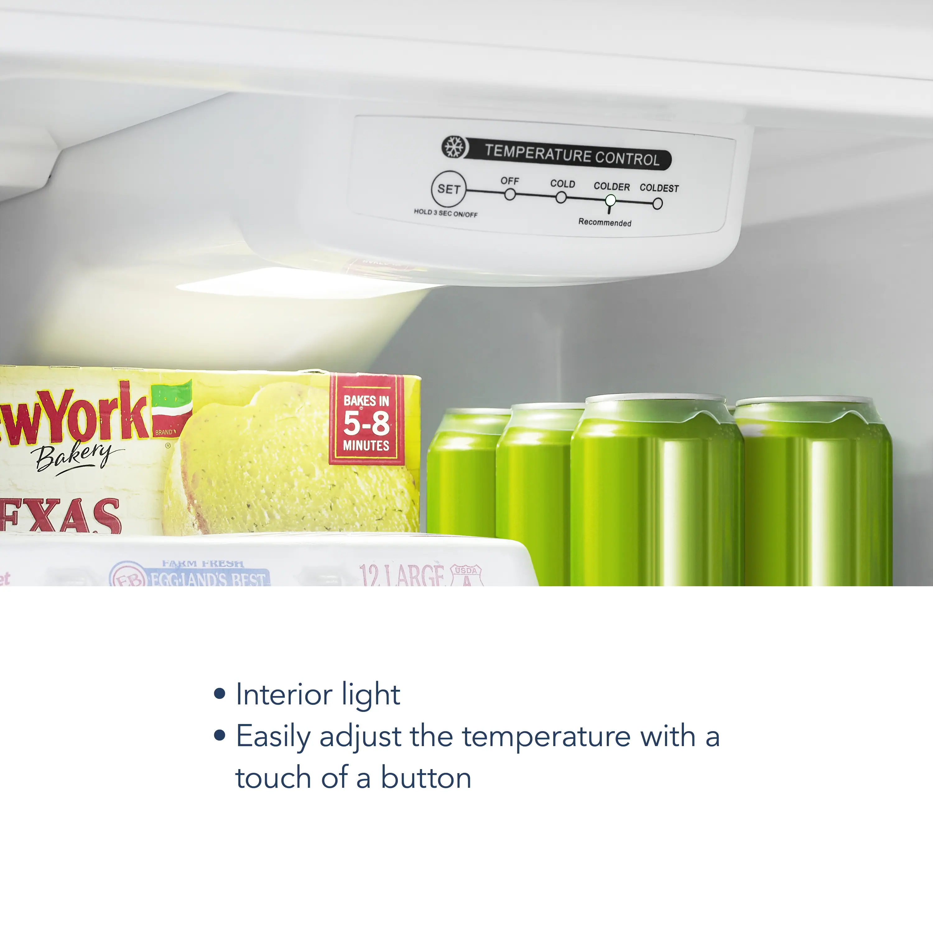 Temperature Control Off Cold Set Colder Coldest Hild 1 SE M Recommended by New York Bakery FXAS FARM FRESH EGGLAND'S BEST BAKES IN 5-8 MINUTES 12.1ARGF 900 Interior light Easily adjust the temperature with a touch of a button.