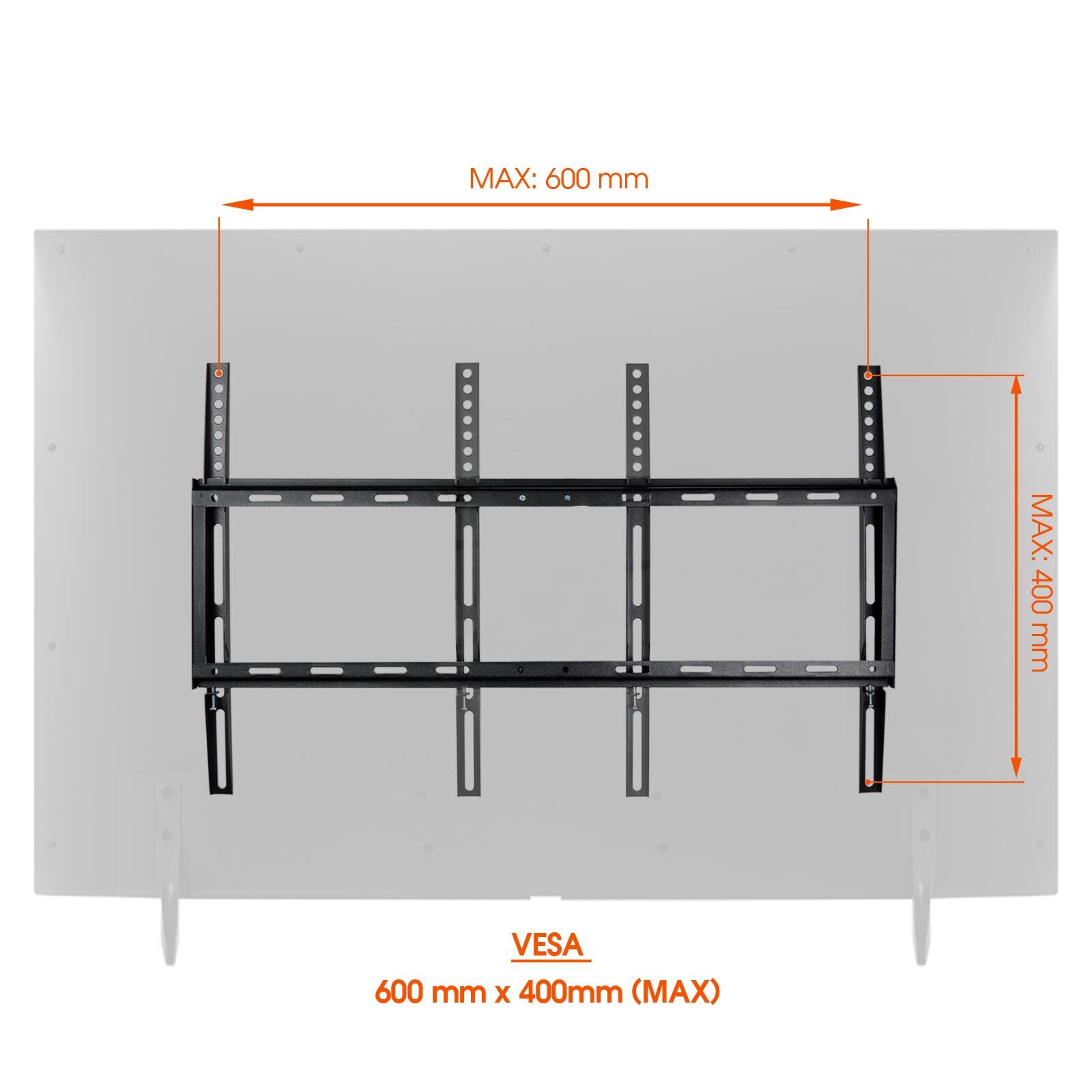 MAX: 600 mm
MAX: 400 mm
VESA 600 mm x 400mm (MAX)