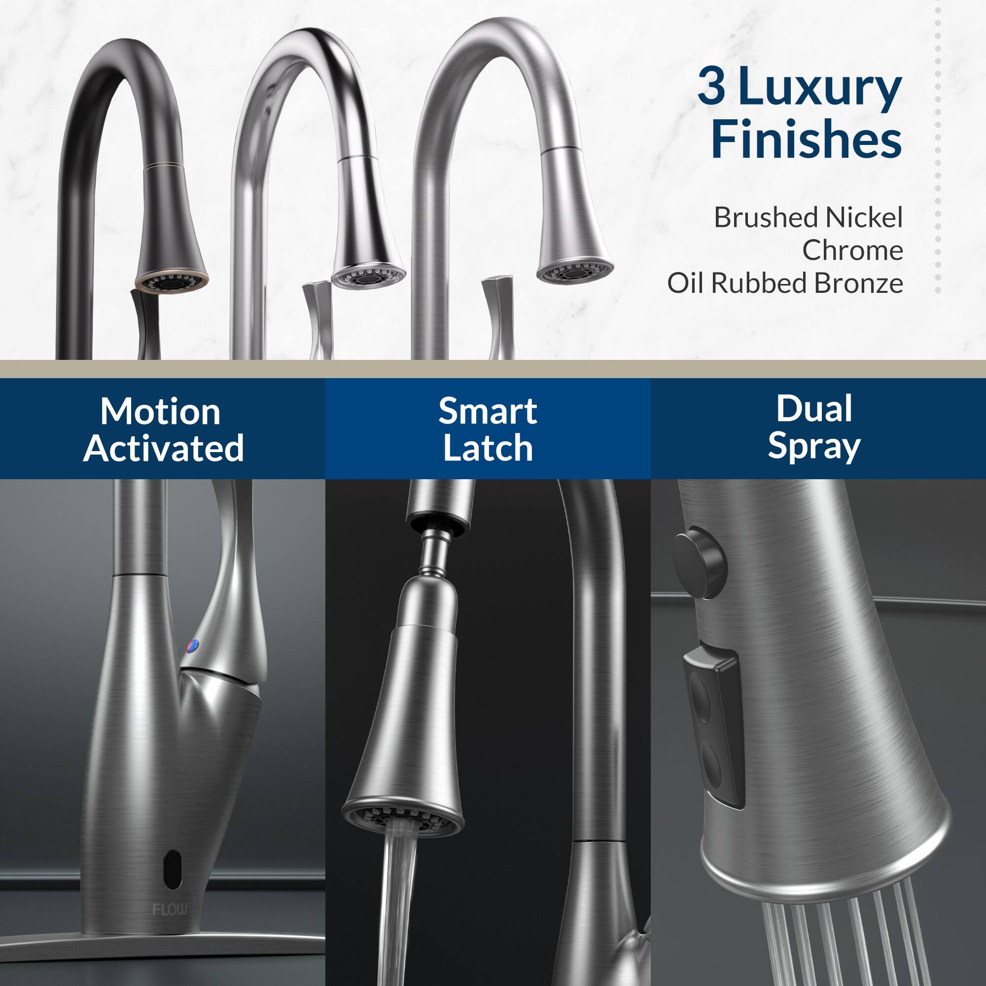 3 Luxury Finishes  
- Brushed Nickel  
- Chrome  
- Oil Rubbed Bronze  

Motion Activated  
Smart Latch  
Dual Spray
