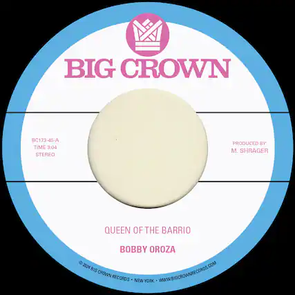 BIG CROWN
BC173-45-A
TIME 3:04
STEREO
PRODUCED BY: M. SHRAGER
QUEEN OF THE BARRIO
BOBBY OROZA
© 2024 BIG CROWN RECORDS • NEW YORK • WWW.BIGCROWNRECORDS.COM
