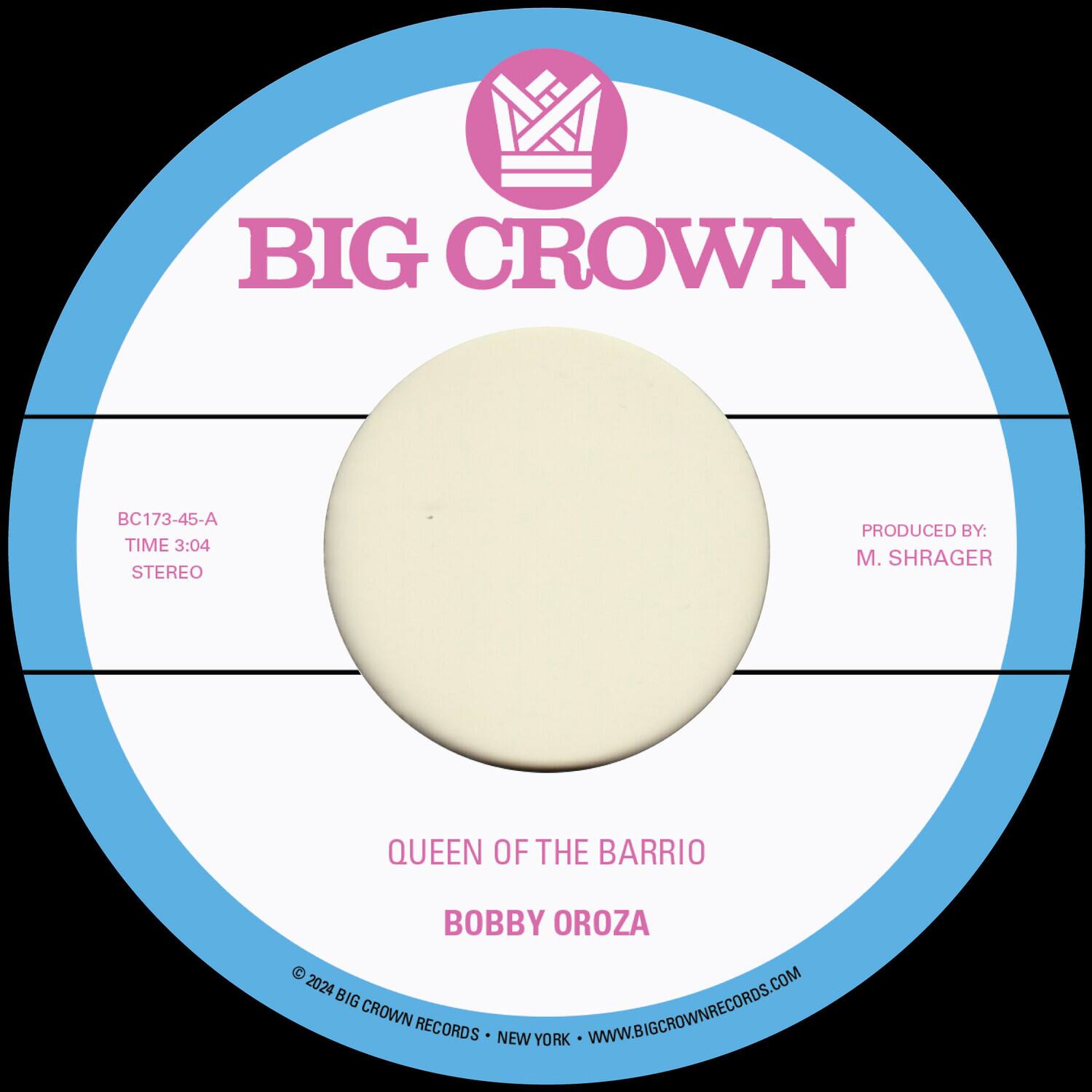 BIG CROWN  
BC173-45-A  
TIME 3:04  
STEREO  

PRODUCED BY: M. SHRAGER  

QUEEN OF THE BARRIO  
BOBBY OROZA  

© 2024 BIG CROWN RECORDS • NEW YORK • WWW.BIGCROWNRECORDS.COM