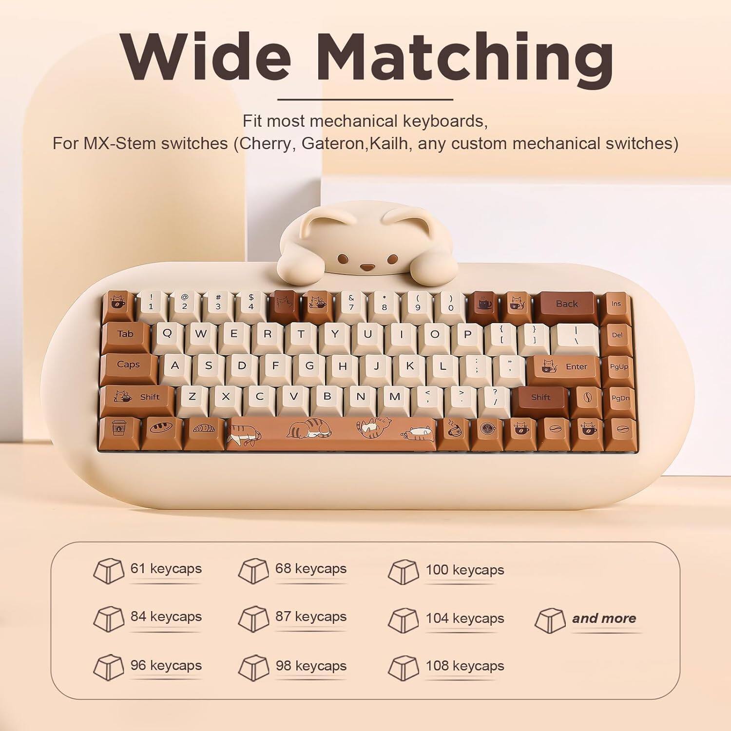 Wide Matching Fit most mechanical keyboards, For MX-Stem switches (Cherry, Gateron, Kailh, any custom mechanical switches) - 1 2 3 4 5 6 7 8 9 0 Back Ins Tab Q W E R T Y U I O P A S D F G H J K L Z X C V B N M Shift Enter Shift PgDn 61 keycaps 68 keycaps 84 keycaps 87 keycaps 96 keycaps 98 keycaps 100 keycaps 104 keycaps 108 keycaps and more
