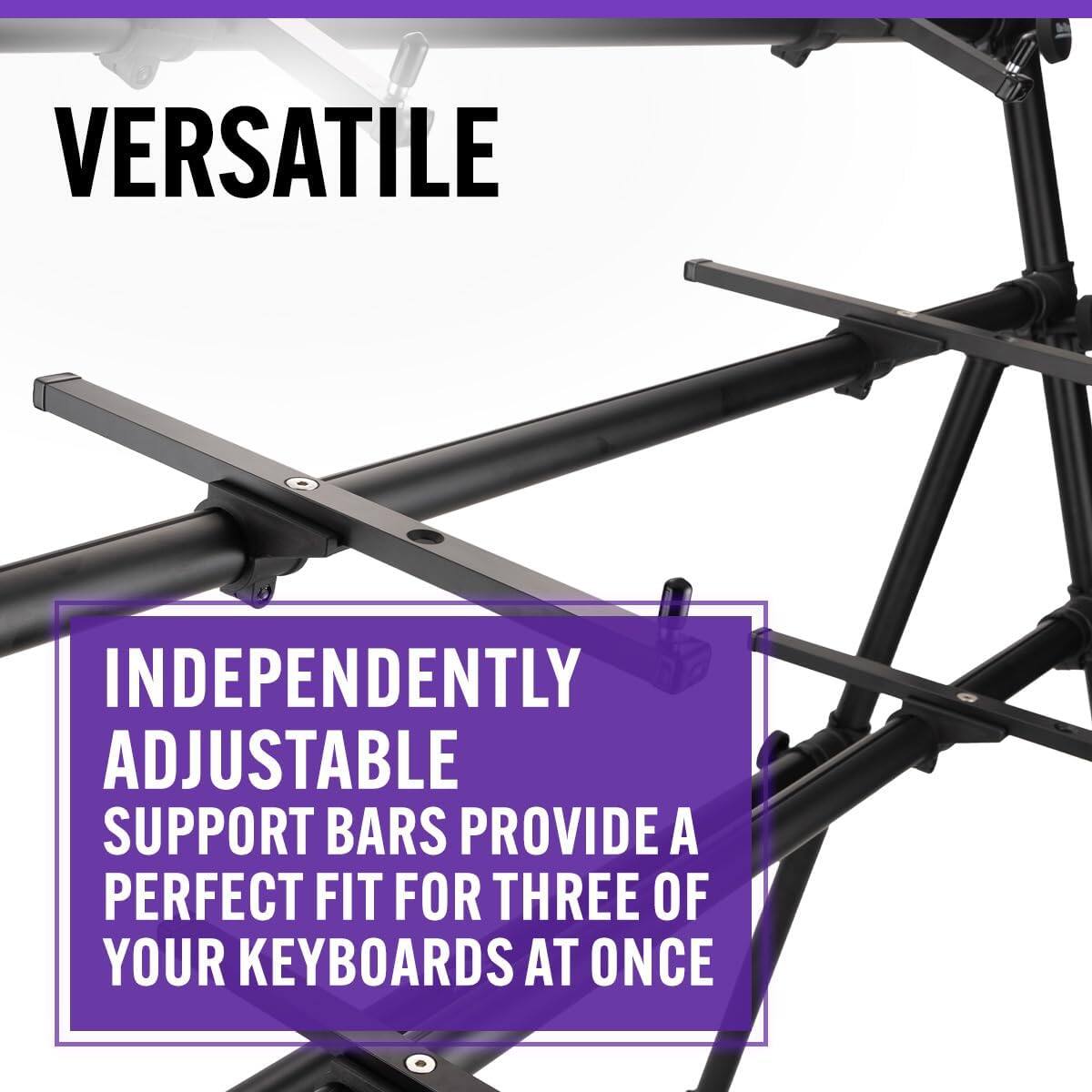 VERSATILE

INDEPENDENTLY ADJUSTABLE SUPPORT BARS PROVIDE A PERFECT FIT FOR THREE OF YOUR KEYBOARDS AT ONCE