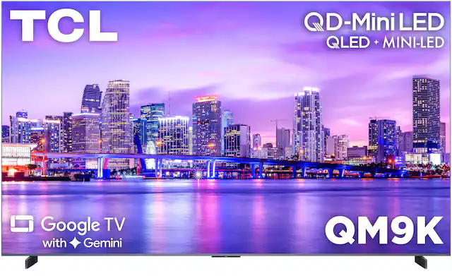 TCL
QD-Mini LED
QLED + MINI-LED
Google TV with Gemini
QM9K
