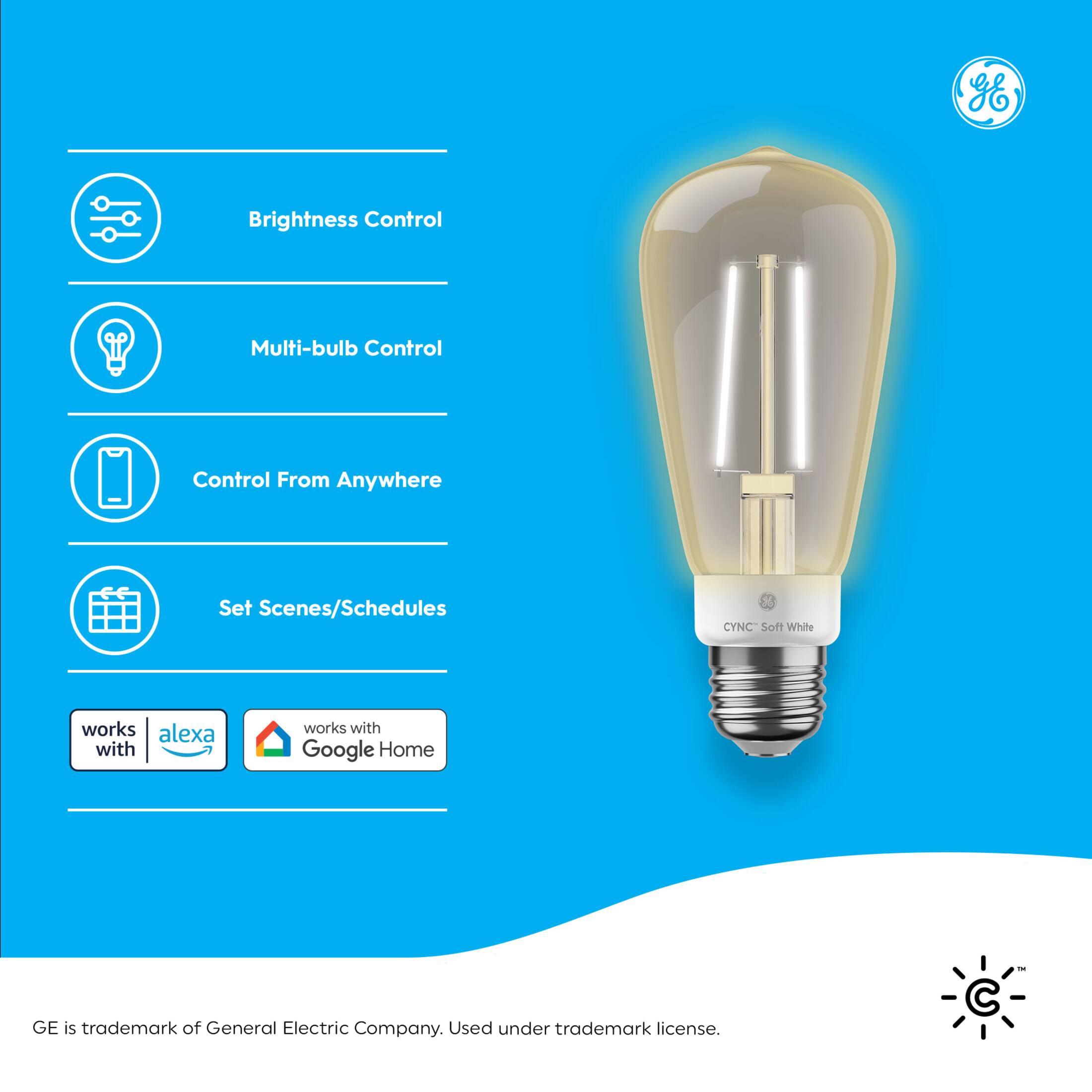 - Brightness Control
- Multi-bulb Control
- Control From Anywhere
- Set Scenes/Schedules

CYNC Soft White

Works with Alexa
Works with Google Home

GE is trademark of General Electric Company. Used under trademark license.