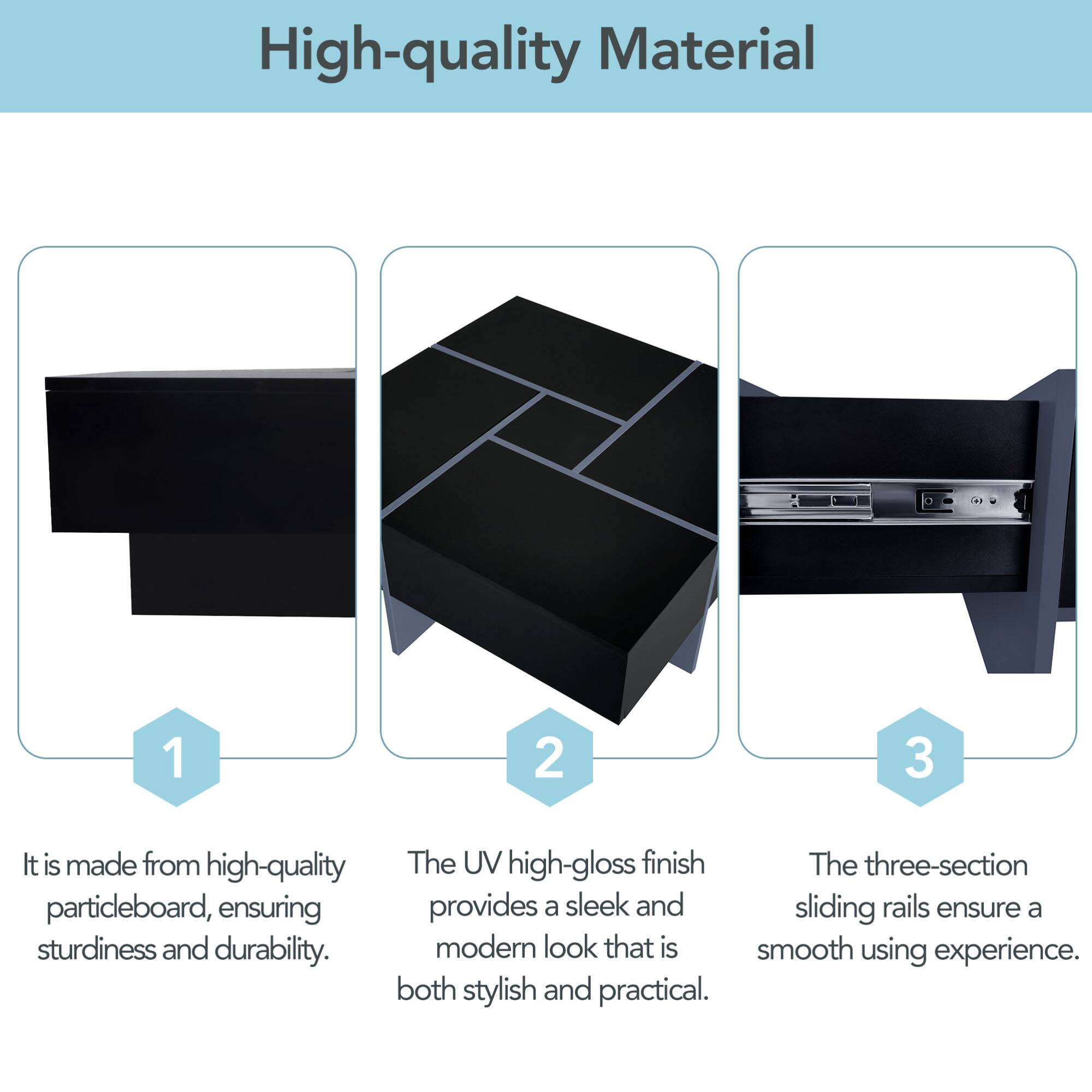 High-quality Material

1. It is made from high-quality particleboard, ensuring sturdiness and durability.

2. The UV high-gloss finish provides a sleek and modern look that is both stylish and practical.

3. The three-section sliding rails ensure a smooth using experience.