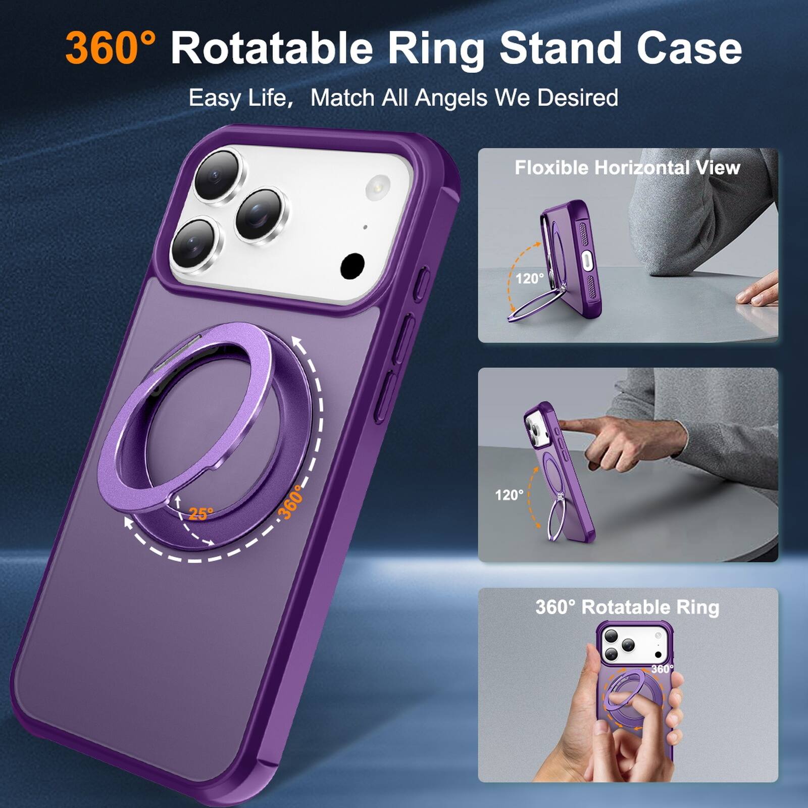 360° Rotatable Ring Stand Case  
Easy Life, Match All Angels We Desired  

Flexible Horizontal View  
120°  
25°  
360°  
120°  

360° Rotatable Ring