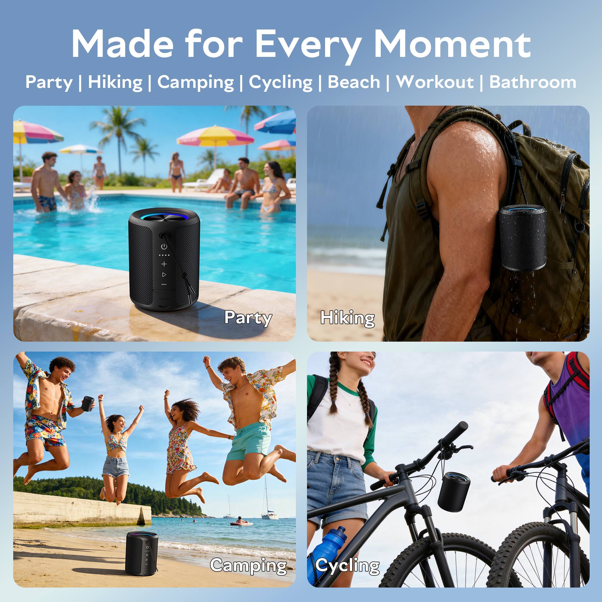 Made for Every Moment  
Party | Hiking | Camping | Cycling | Beach | Workout | Bathroom