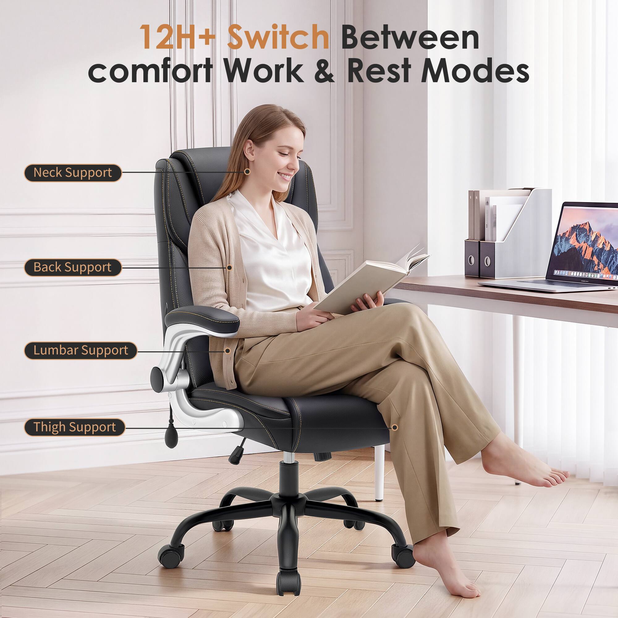 12H+ Switch Between comfort Work & Rest Modes

Neck Support
Back Support
Lumbar Support
Thigh Support