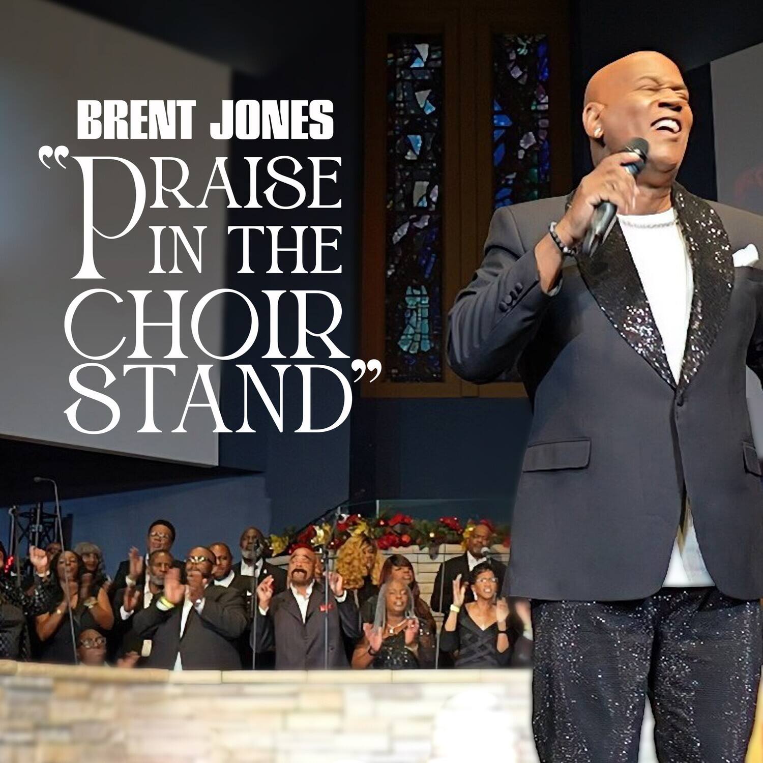 BRENT JONES  
"PRAISE IN THE CHOIR STAND"