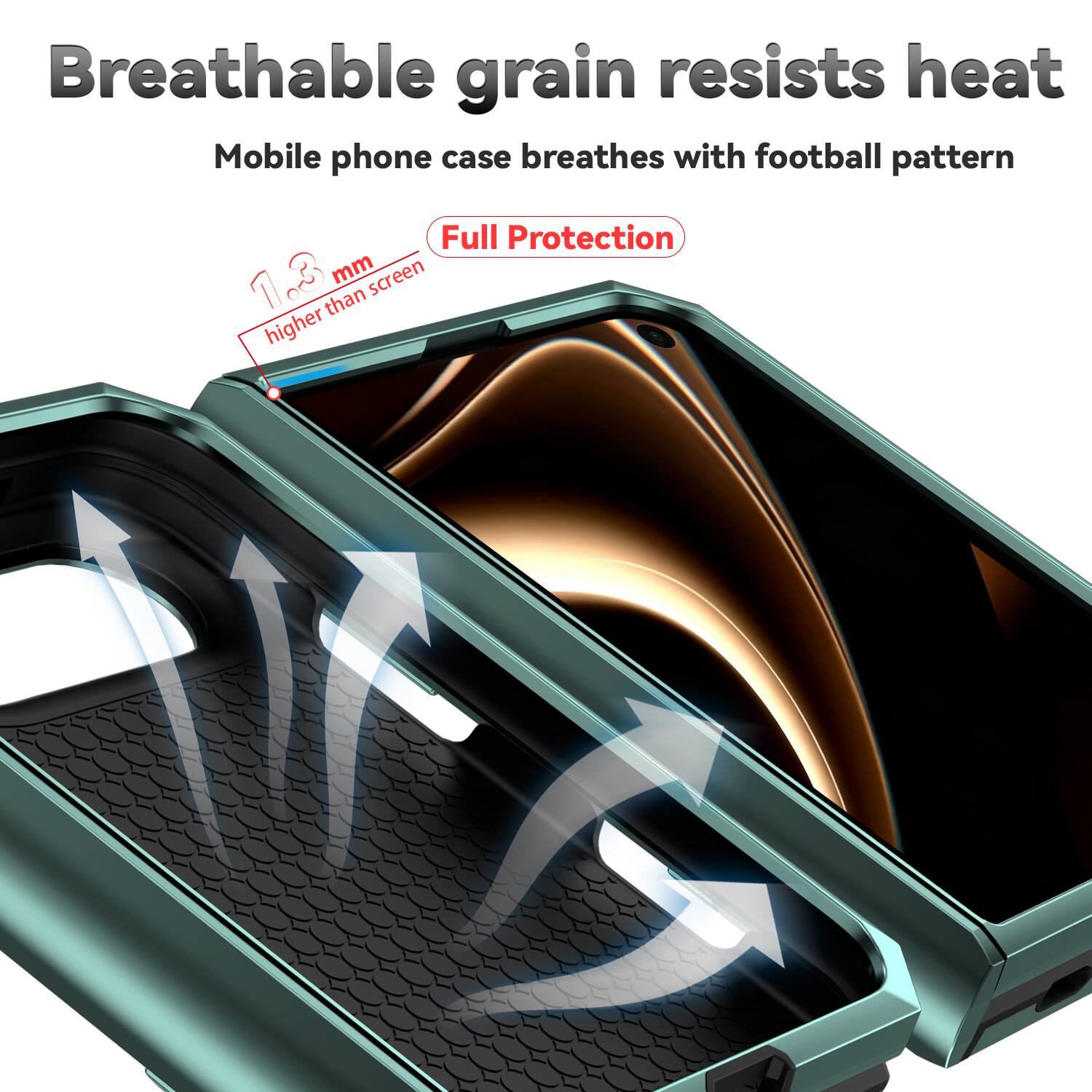 Breathable grain resists heat  
Mobile phone case breathes with football pattern  
Full Protection  
1.3 mm higher than screen