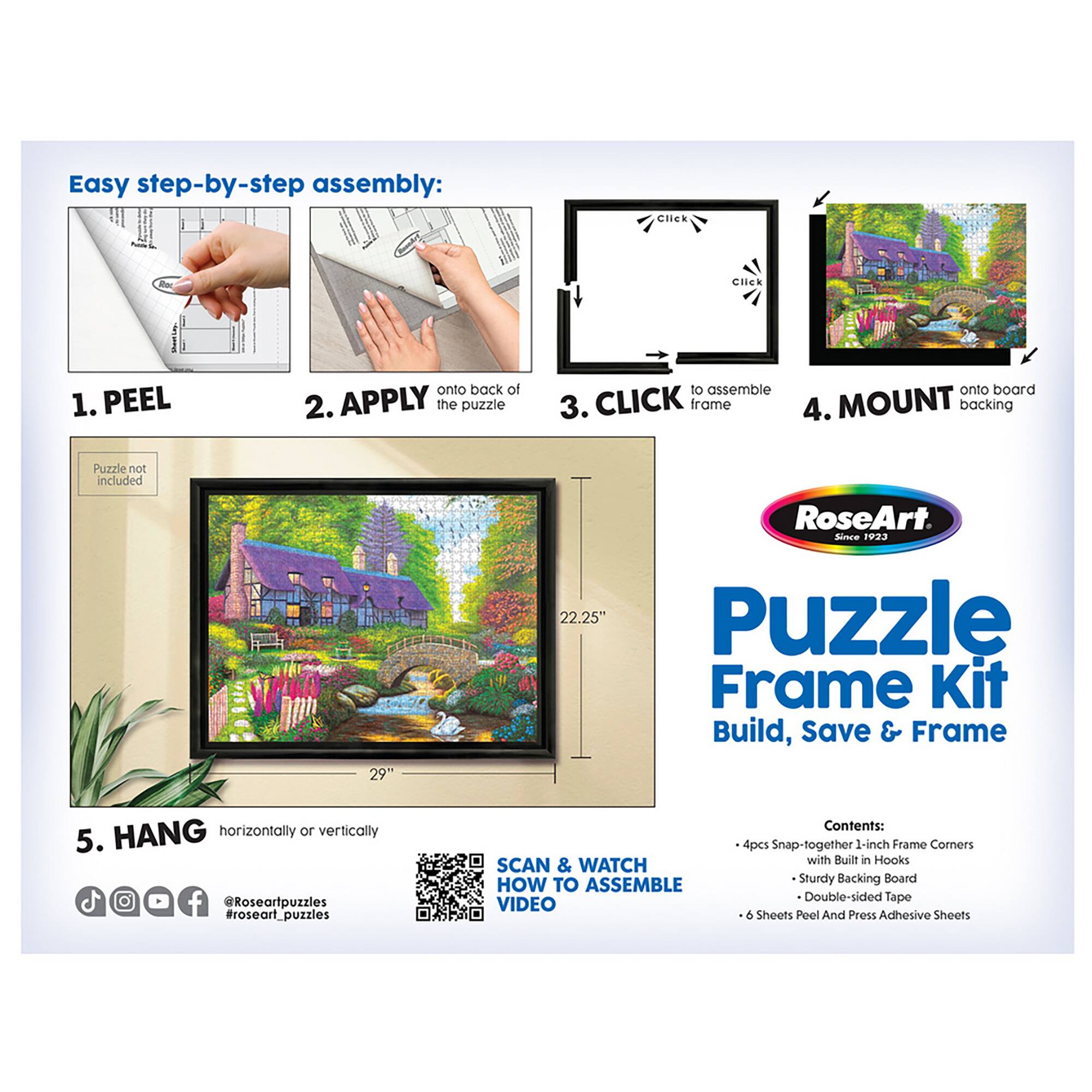 Easy step-by-step assembly:

1. PEEL the backing off the puzzle pieces.
2. APPLY the puzzle pieces onto the backing board.
3. CLICK the frame corners onto the backing board.
4. MOUNT the backing board onto the wall.

Puzzle not included.

RoseArt Sinea 3 Puzzle Frame Kit:

* Build, Save & Frame
* HANG horizontally or vertically
* 5. c f @Roseartpuzzles #roseart\_puzzles
* SCAN & WATCH HOW TO ASSEMBLE VIDEO

Contents:

* 4pcs Snap-together 1-inch Frame Corners with Built in Hooks
* Sturdy Backing Board
* Double-sided Tape
* 6 Sheets Peel And Press Adhesive Sheets