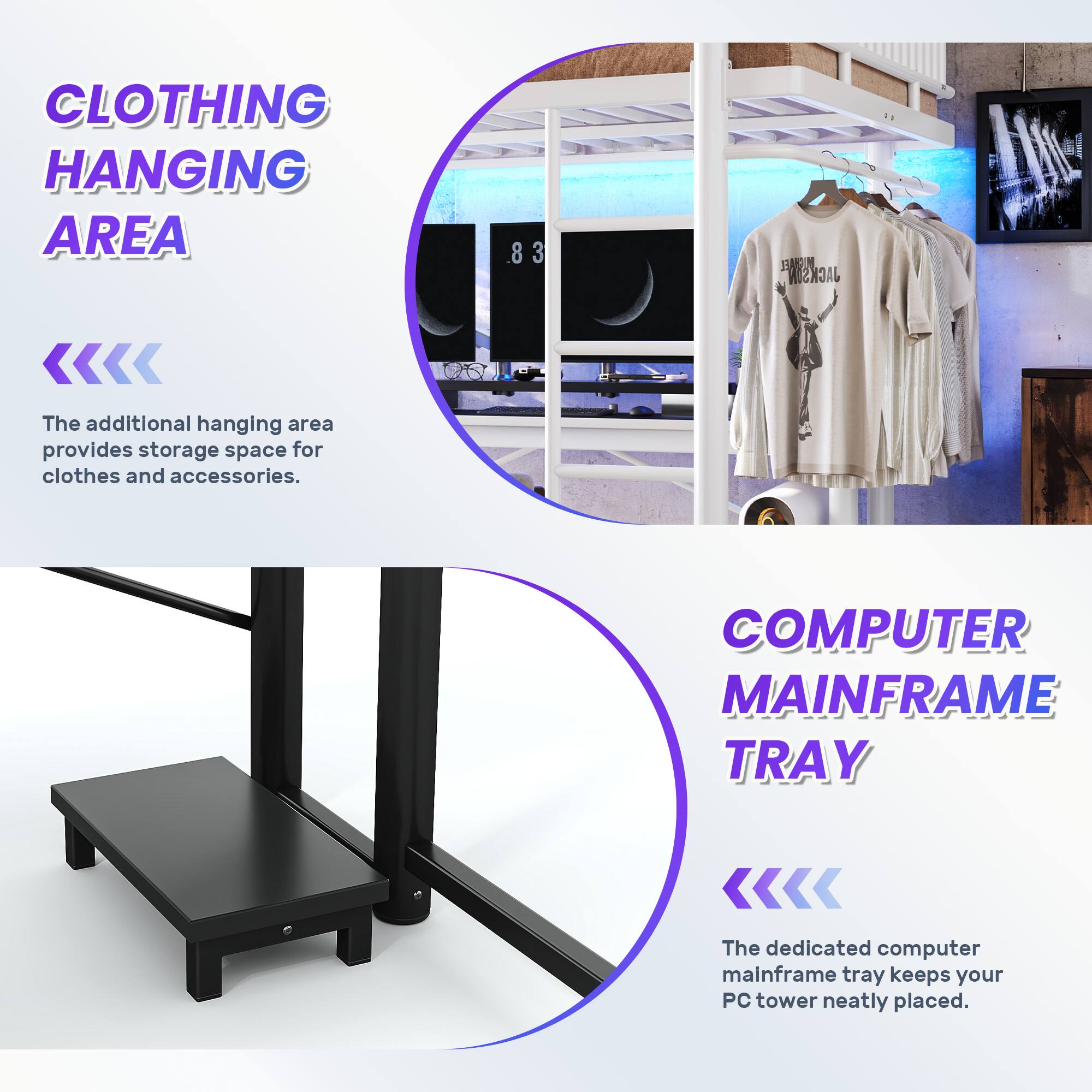 CLOTHING HANGING AREA  
The additional hanging area provides storage space for clothes and accessories.  

COMPUTER MAINFRAME TRAY  
The dedicated computer mainframe tray keeps your PC tower neatly placed.
