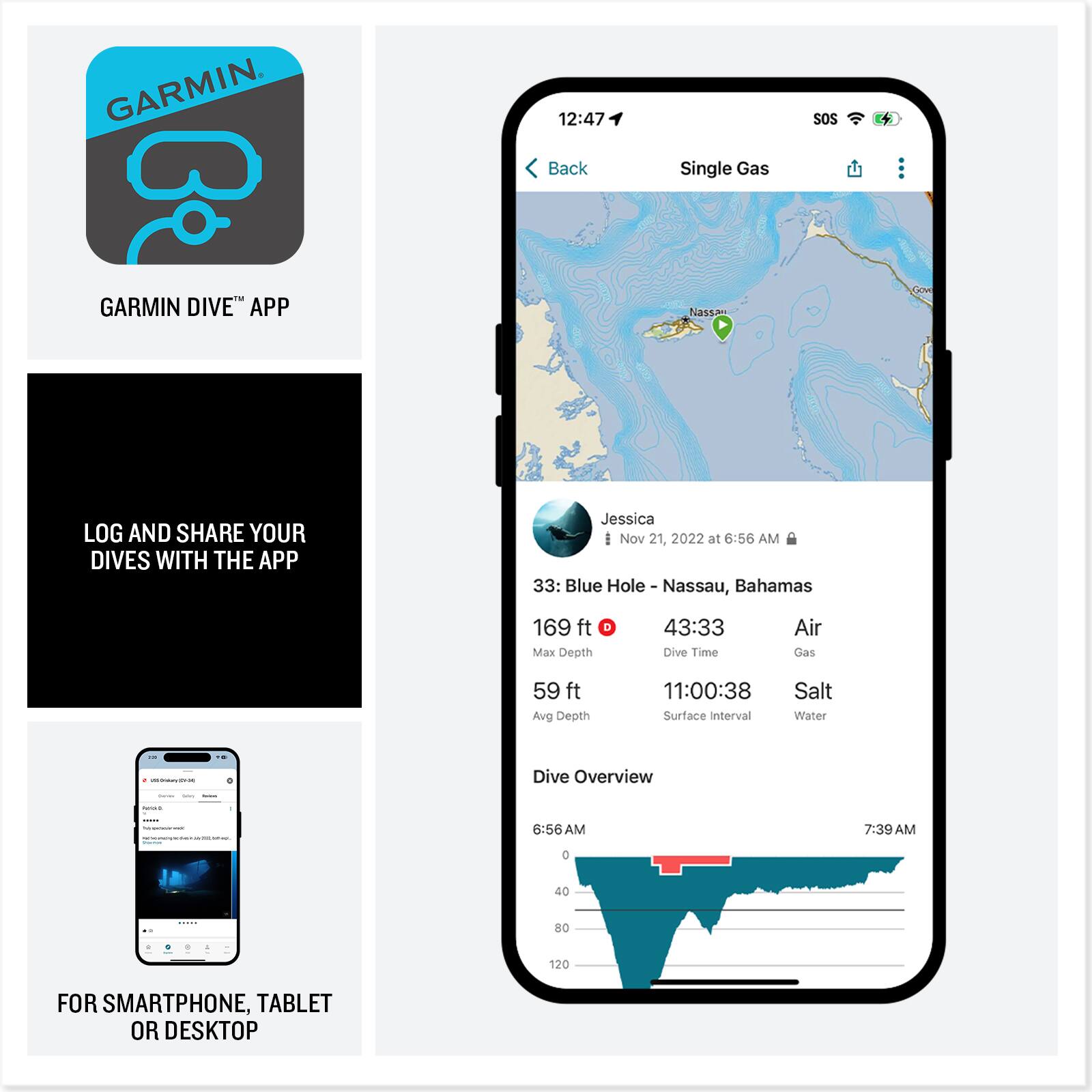 GARMIN DIVE™ APP  
LOG AND SHARE YOUR DIVES WITH THE APP  
FOR SMARTPHONE, TABLET OR DESKTOP  

Jessica  
Nov 21, 2022 at 6:56 AM  

33: Blue Hole - Nassau, Bahamas  
169 ft Max Depth  
43:33 Dive Time  
59 ft Avg Depth  
11:00:38 Surface Interval  
Salt Water  

Dive Overview  
6:56 AM - 7:39 AM  

Back  
Single Gas  
SOS