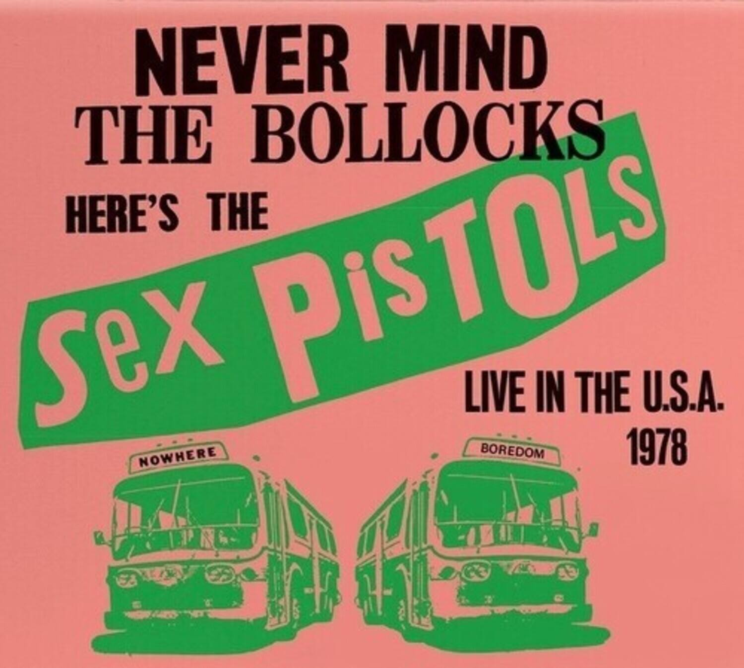 NEVER MIND THE BOLLOCKS  
HERE'S THE  
Sex Pistols  
LIVE IN THE U.S.A.  
1978  

NOWHERE  
BOREDOM