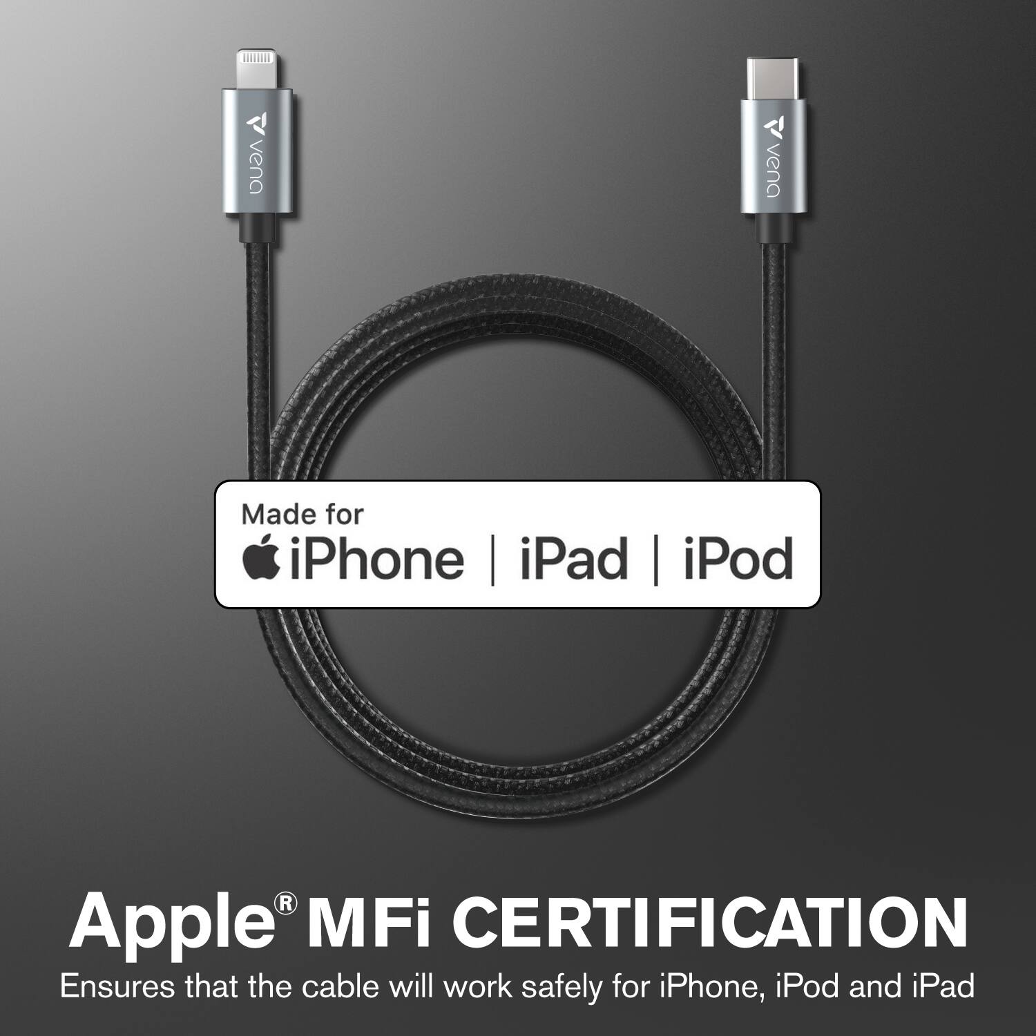 Made for iPhone | iPad | iPod

Apple® MFi CERTIFICATION
Ensures that the cable will work safely for iPhone, iPod and iPad