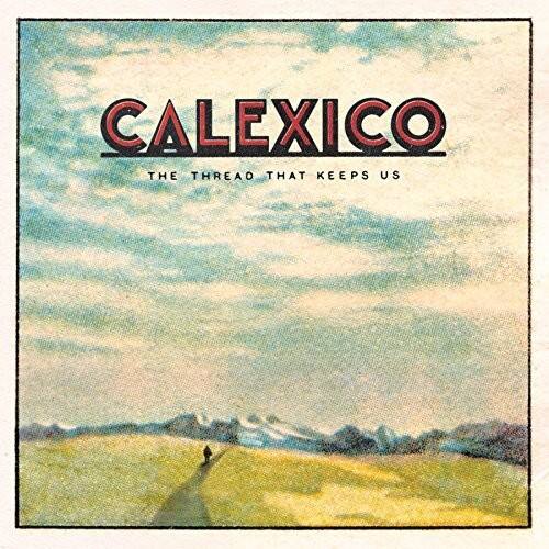 CALEXICO  
THE THREAD THAT KEEPS US
