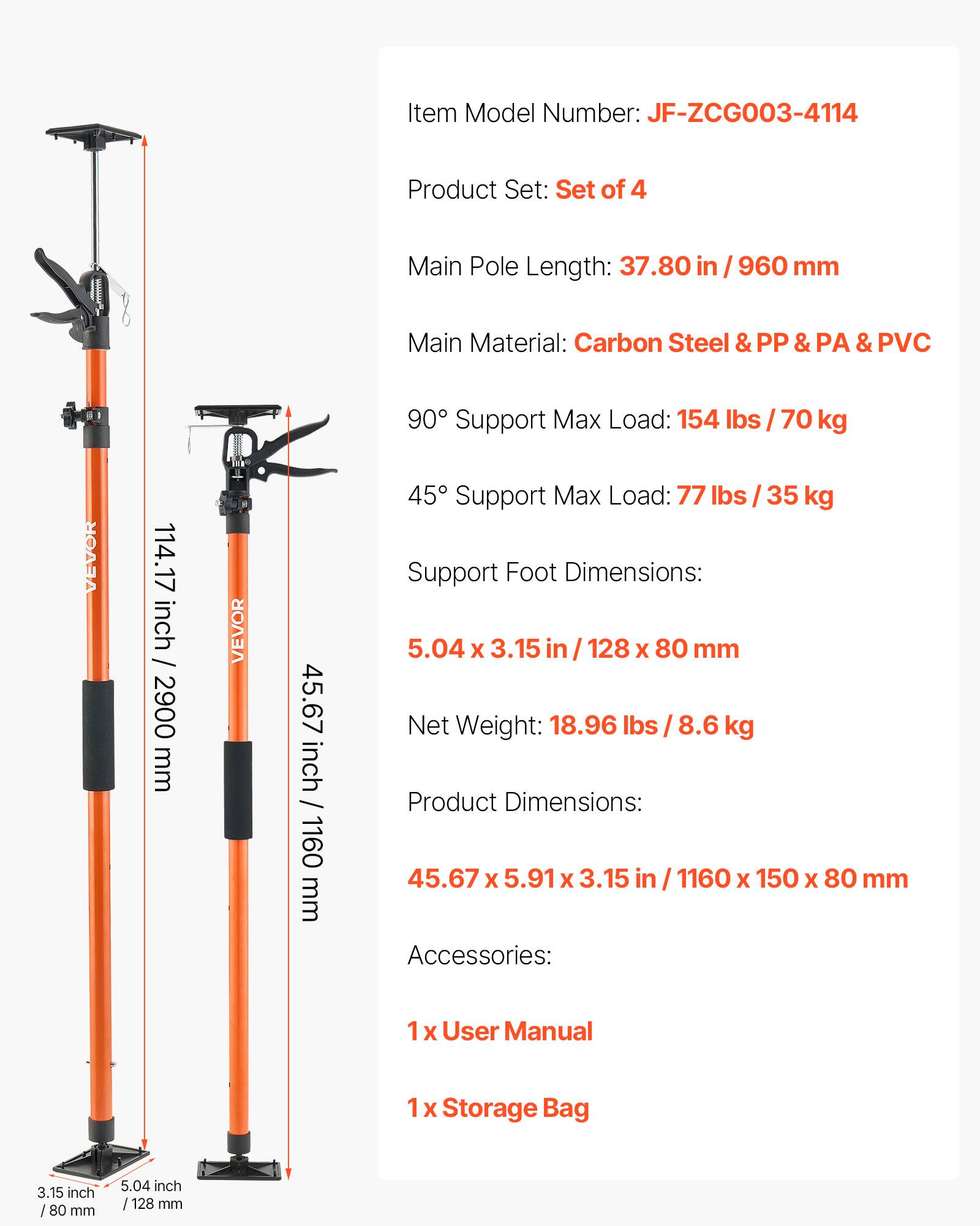 Item Model Number: JF-ZCG003-4114  
Product Set: Set of 4  
Main Pole Length: 37.80 in / 960 mm  
Main Material: Carbon Steel & PP & PA & PVC  
90° Support Max Load: 154 lbs / 70 kg  
45° Support Max Load: 77 lbs / 35 kg  
Support Foot Dimensions: 5.04 x 3.15 in / 128 x 80 mm  
Net Weight: 18.96 lbs / 8.6 kg  
Product Dimensions: 45.67 x 5.91 x 3.15 in / 1160 x 150 x 80 mm  
Accessories: 1 x User Manual, 1 x Storage Bag