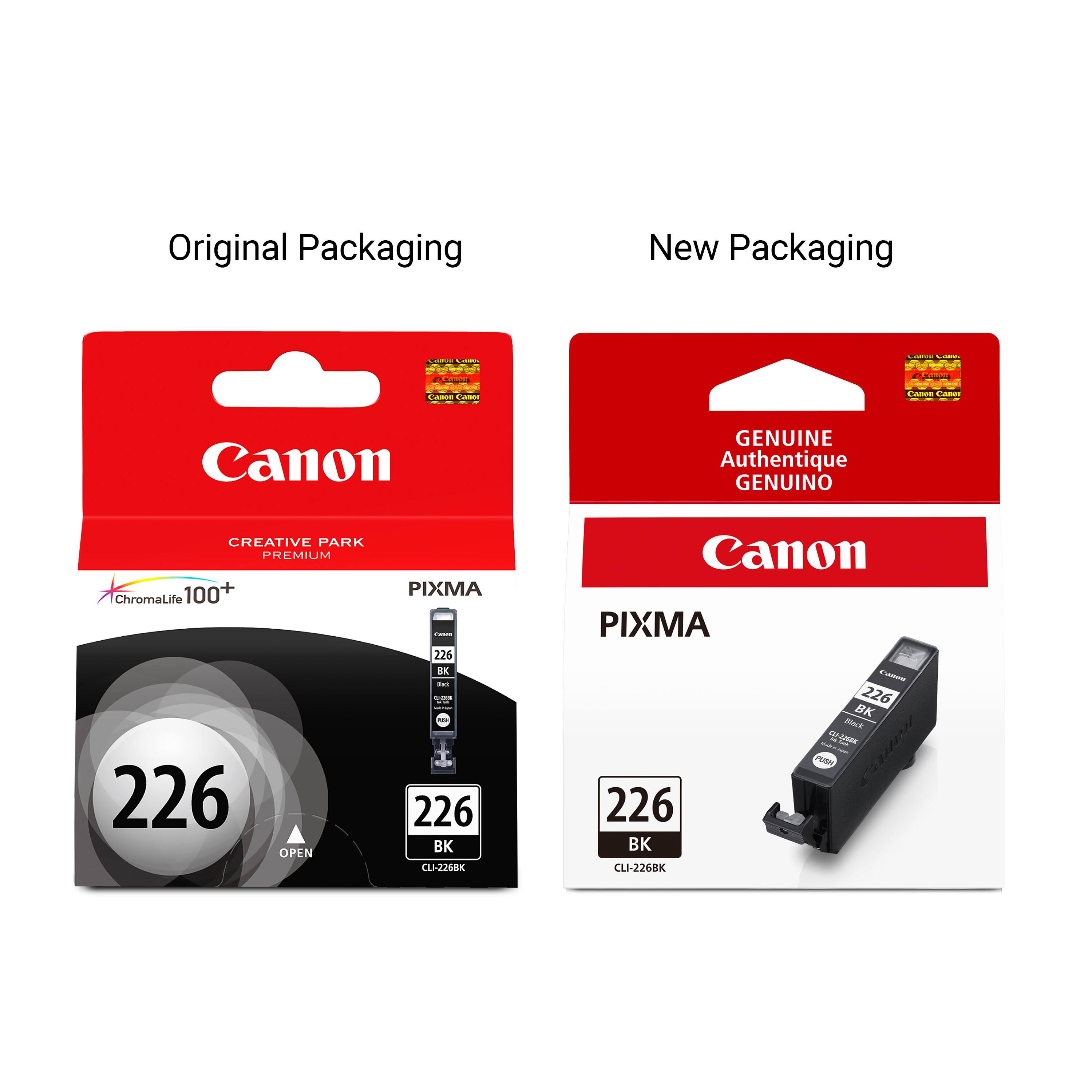 Original Packaging
New Packaging
COMICS Lany.
Canon
Amium
CARBS CARRIE
CADOS Camor
Canon
GENUINE Authentique GENUINO
CREATIVE PARK PREMIUM ChromaLife 100+ 226 OPEN
PIXMA from 226 BK foo DOR - 226 BK CU-2268K
Canon PIXMA Comme 226 BK Black CLASSOCION PUSH 226 BK CLI-226BK