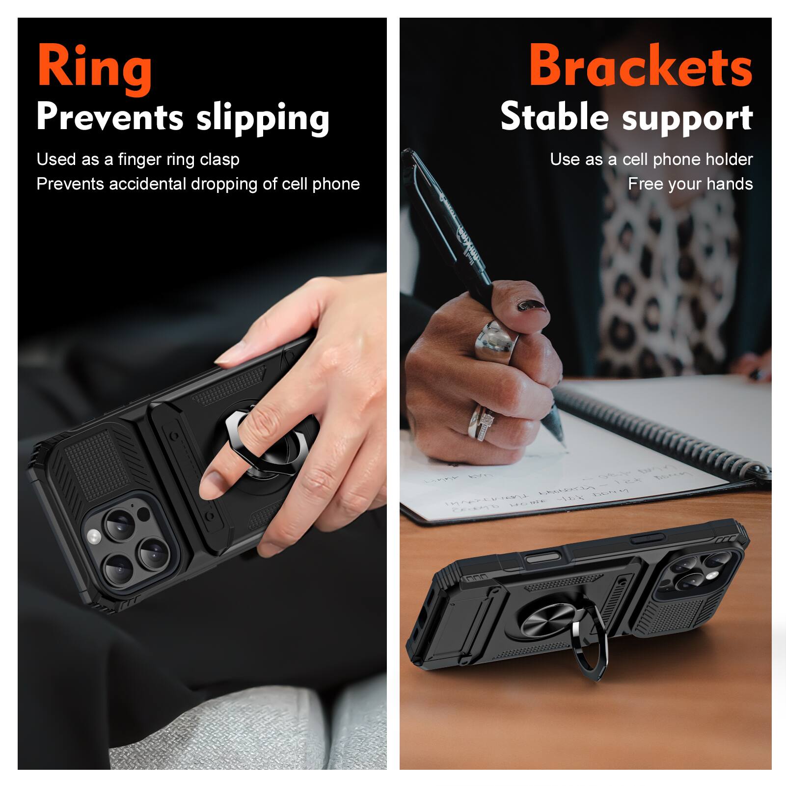 Ring  
Prevents slipping  
Used as a finger ring clasp  
Prevents accidental dropping of cell phone  

Brackets  
Stable support  
Use as a cell phone holder  
Free your hands