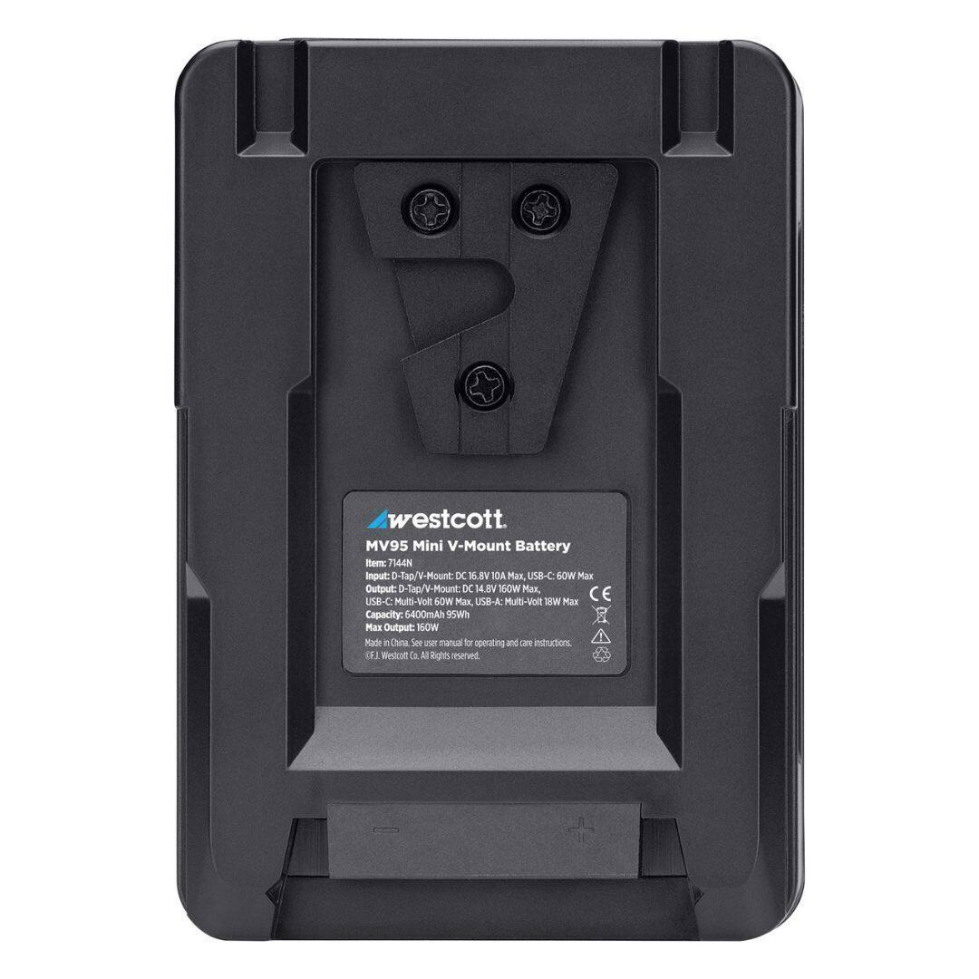 westcott MV95 Mini V-Mount Battery  
Item: 7144N  
Input: D-Tap V-Mount: DC 16.8V 10A Max  
Output: D-Tap/V-Mount: DC 14.8V 10A Max, USB-C Multi-Volt 60W Max, USB-A Multi-Volt 18W Max  
Capacity: 6400mAh 59Wh  
Max Output: 100W  
Made in China  
See user manual for operating and care instructions.  
© F.J. Westcott Co. All Rights reserved.