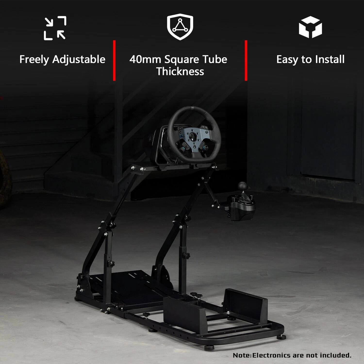 Freely Adjustable 40mm Square Tube Thickness  
Easy to Install  
Note: Electronics are not included.