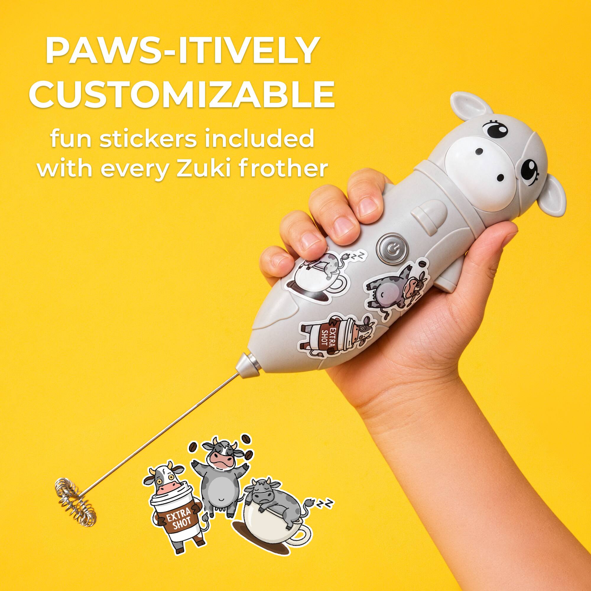 PAWS-ITIVELY CUSTOMIZABLE  
fun stickers included with every Zuki frother