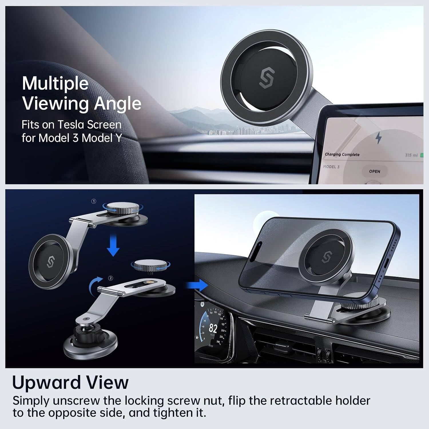 Multiple Viewing Angle  
Fits on Tesla Screen for Model 3 Model Y

Charging Complete  
315 mi  
MODEL 3  
OPEN

Upward View  
Simply unscrew the locking screw nut, flip the retractable holder to the opposite side, and tighten it.