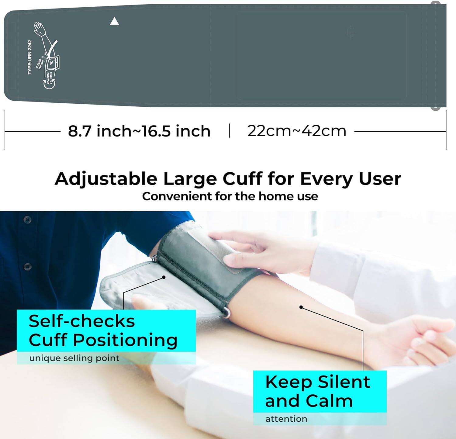 2242 TYPEURIN 8.7 inch~16.5 inch | 22cm~42cm Adjustable Large Cuff for Every User Convenient for the home use Self-checks Cuff Positioning unique selling point Keep Silent and Calm attention