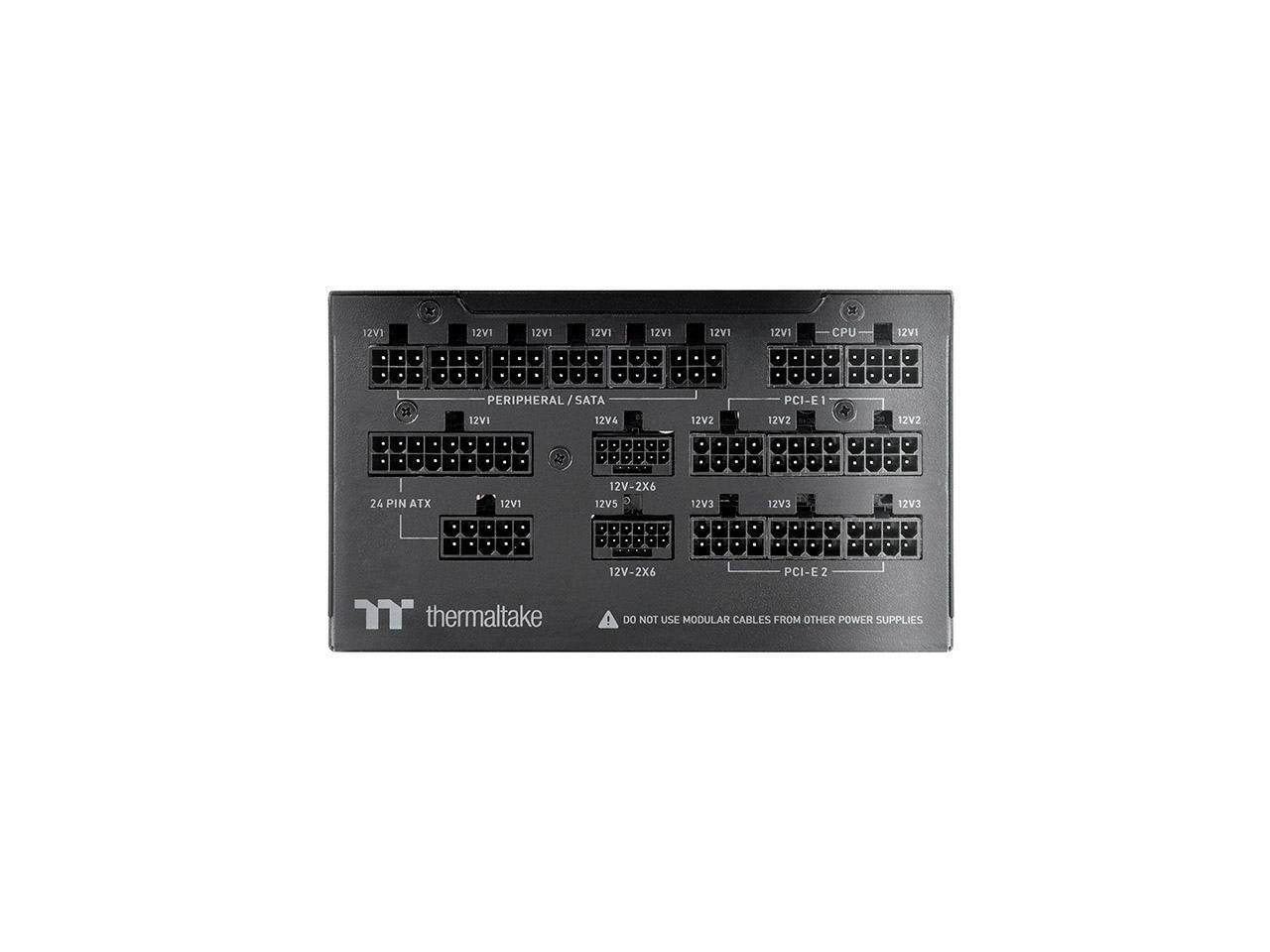 x o 17V1 12V1 12V1 12V1 12VI 12VI 12V1 CPU 12VI . . . . # PERIPHERAL/S / SATA 12:V1 12V4 12V2 PCI-E1 I 12V2 12V2 . - 24 PIN ATX 12V1 12V-2X6 12V5 o 12V3 12V 12V3 . . . 12V-2X6 PCI-E E 2 T thermaltake DO NOT USE MODULAR CABLES FROM OTHER POWER SUPPLIES
