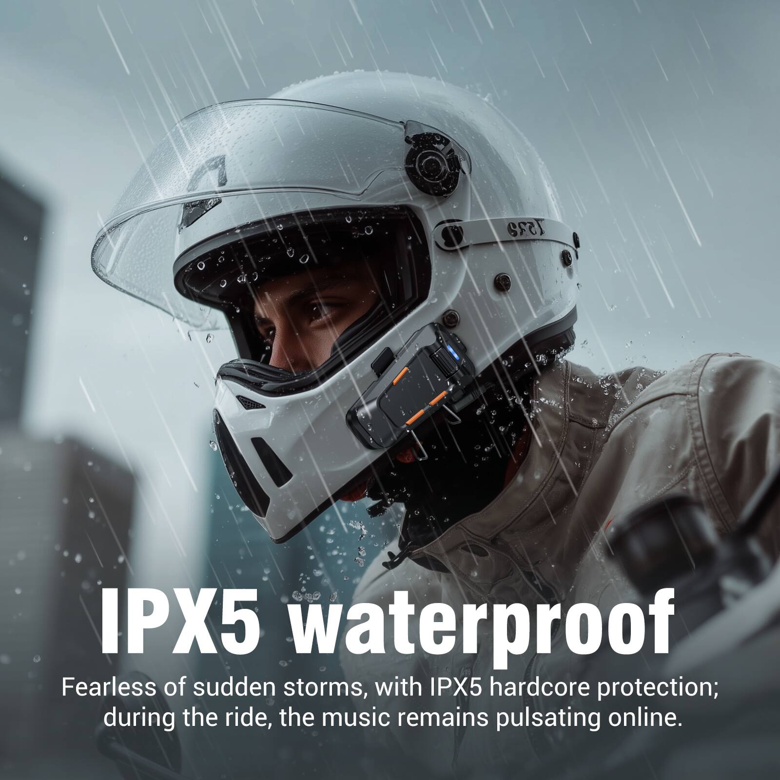 IPX5 waterproof  
Fearless of sudden storms, with IPX5 hardcore protection; during the ride, the music remains pulsating online.