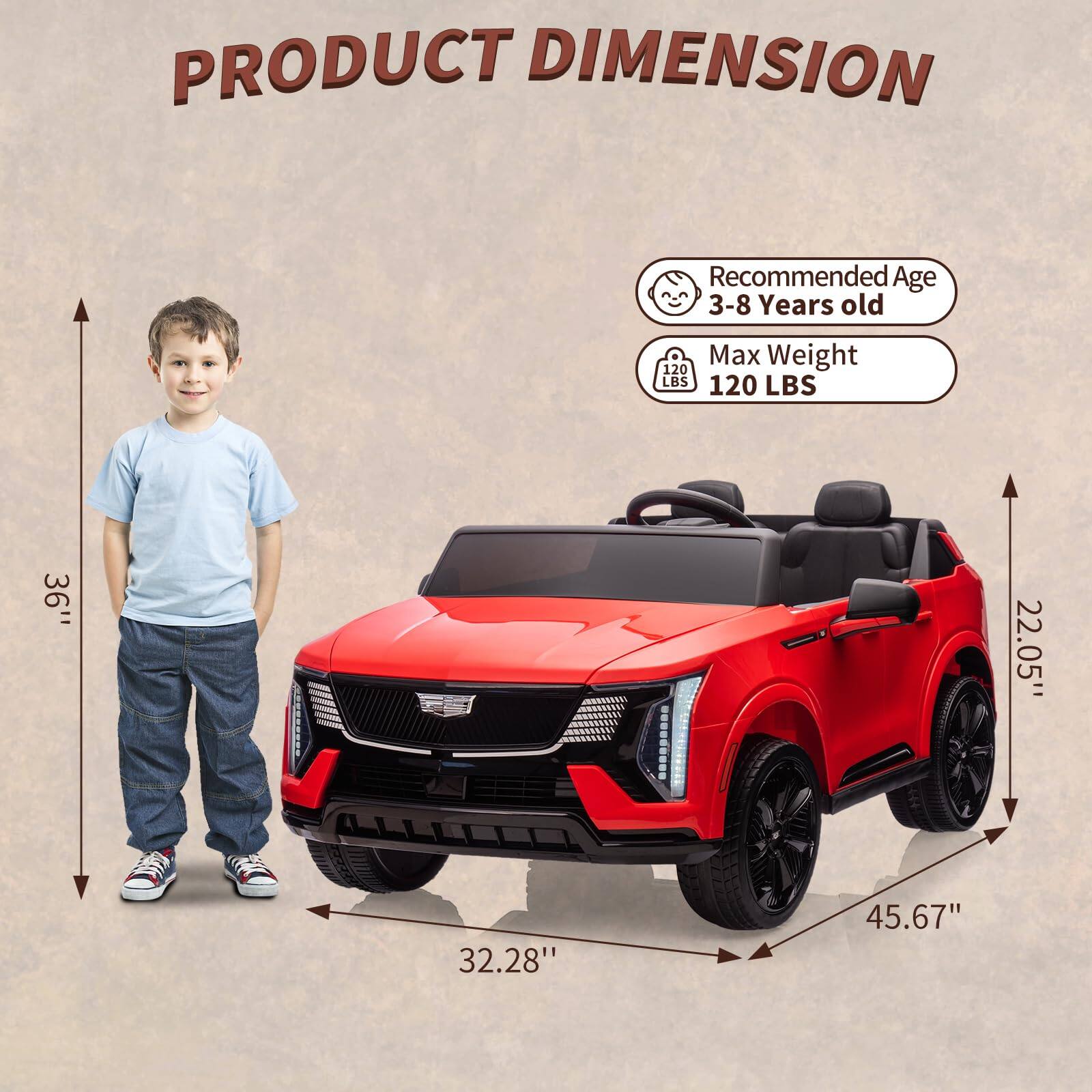 PRODUCT DIMENSION

Recommended Age: 3-8 Years old

Max Weight: 120 LBS

Height: 36"

Width: 32.28"

Length: 45.67"

Front Width: 22.05"